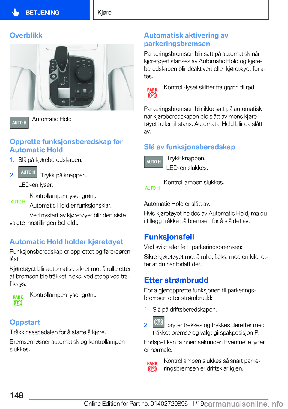 BMW X7 2019  InstruksjonsbØker (in Norwegian) �O�v�e�r�b�l�i�k�k
�A�u�t�o�m�a�t�i�c��H�o�l�d
�O�p�p�r�e�t�t�e��f�u�n�k�s�j�o�n�s�b�e�r�e�d�s�k�a�p��f�o�r
�A�u�t�o�m�a�t�i�c��H�o�l�d
�1�.�S�l�å��p�å��k�j�
