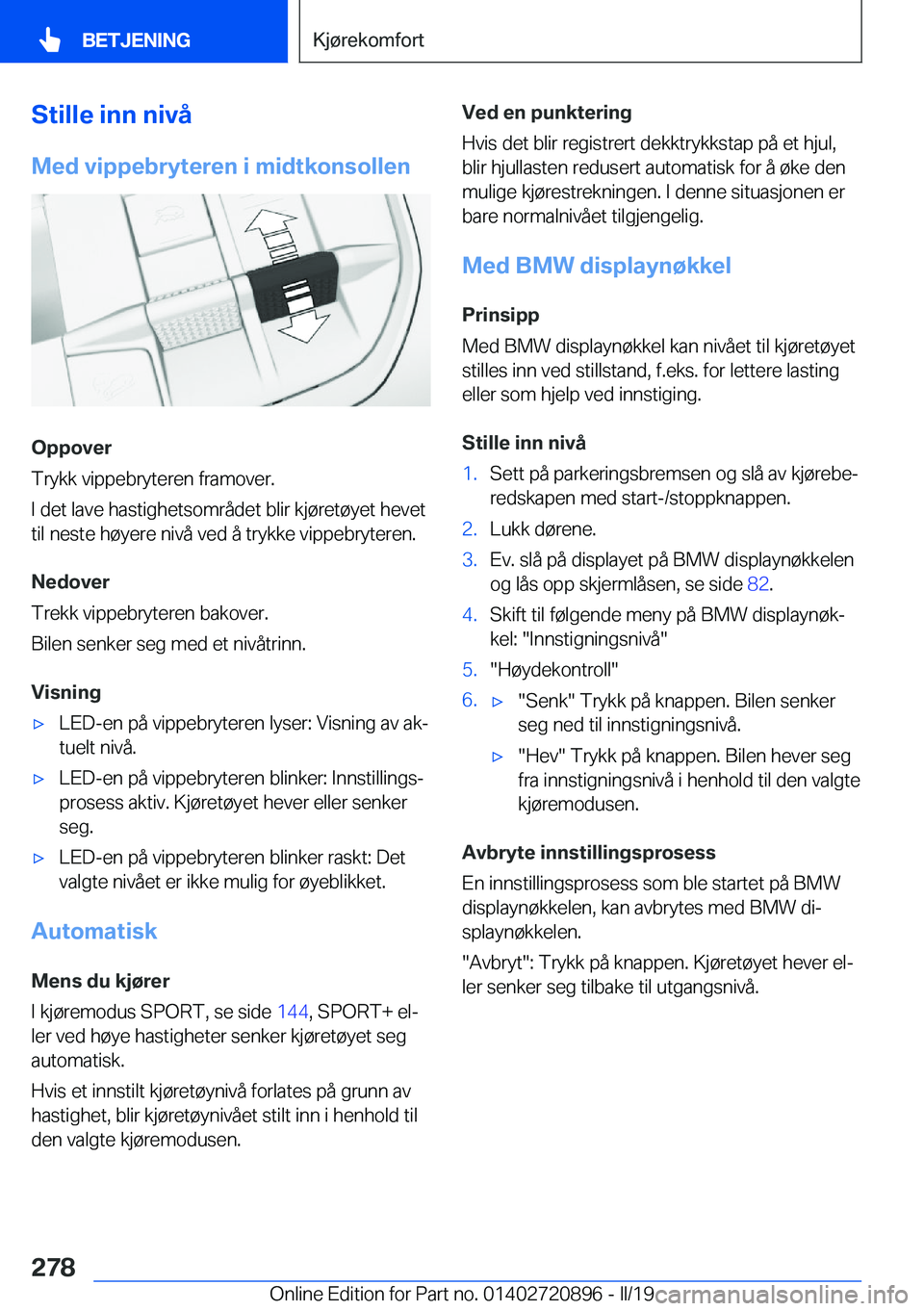 BMW X7 2019  InstruksjonsbØker (in Norwegian) �S�t�i�l�l�e��i�n�n��n�i�v�å�M�e�d��v�i�p�p�e�b�r�y�t�e�r�e�n��i��m�i�d�t�k�o�n�s�o�l�l�e�n
�O�p�p�o�v�e�r
�T�r�y�k�k��v�i�p�p�e�b�r�y�t�e�r�e�n��f�r�a�m�o�v�e�r�.
�I��d�e�t��l�a�v�e��h�a�s