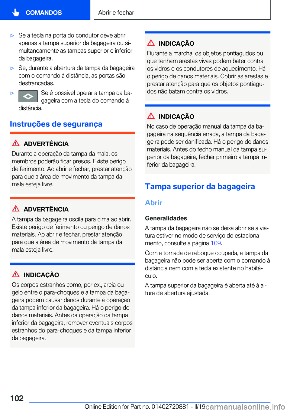 BMW X7 2019  Manual do condutor (in Portuguese) x�S�e��a��t�e�c�l�a��n�a��p�o�r�t�a��d�o��c�o�n�d�u�t�o�r��d�e�v�e��a�b�r�i�r
�a�p�e�n�a�s��a��t�a�m�p�a��s�u�p�e�r�i�o�r��d�a��b�a�g�a�g�e�i�r�a��o�u��s�iª
�m�u�l�t�a�n�e�a�m�e�n�t�