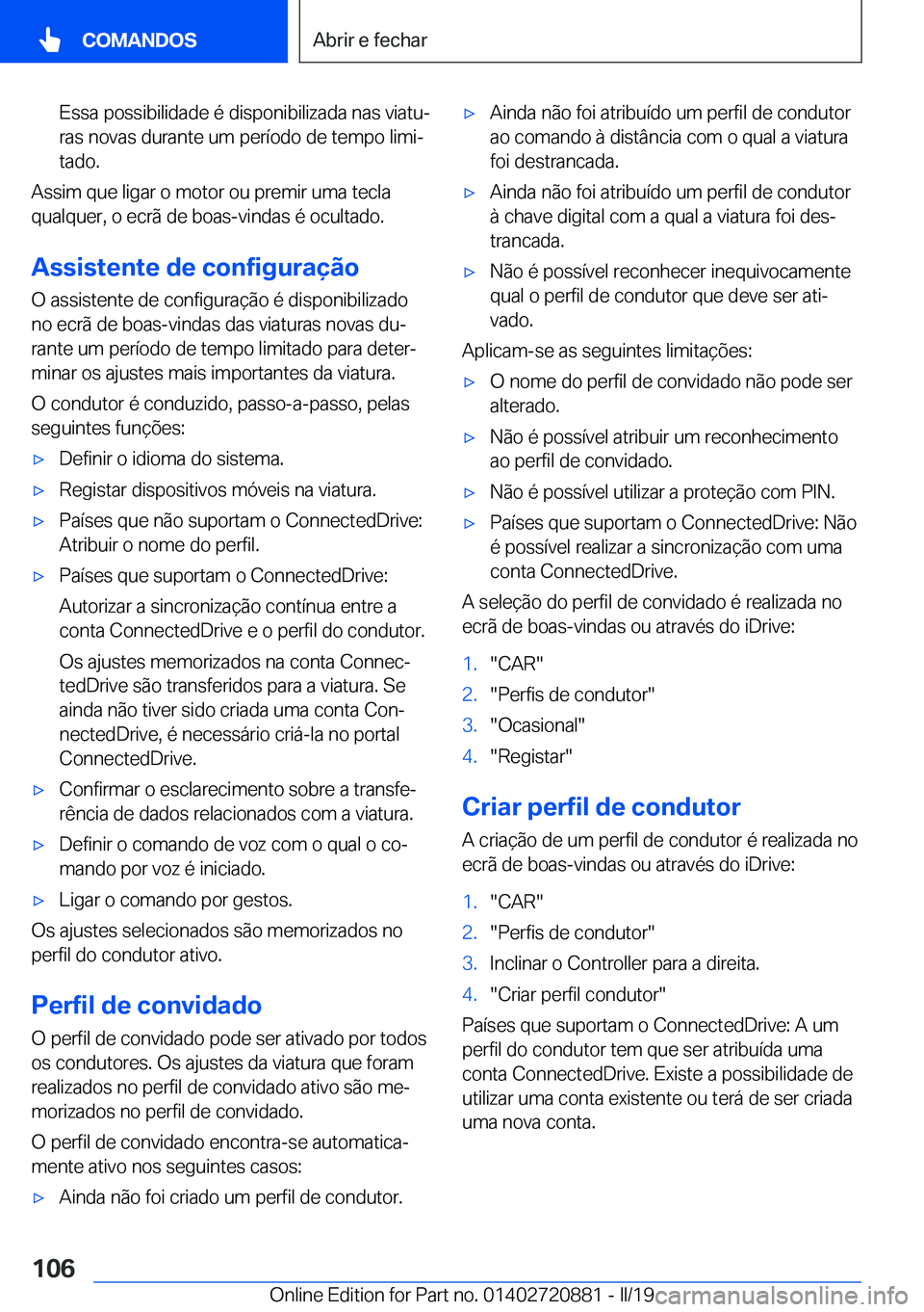 BMW X7 2019  Manual do condutor (in Portuguese) �E�s�s�a��p�o�s�s�i�b�i�l�i�d�a�d�e��é��d�i�s�p�o�n�i�b�i�l�i�z�a�d�a��n�a�s��v�i�a�t�uª
�r�a�s��n�o�v�a�s��d�u�r�a�n�t�e��u�m��p�e�r�
