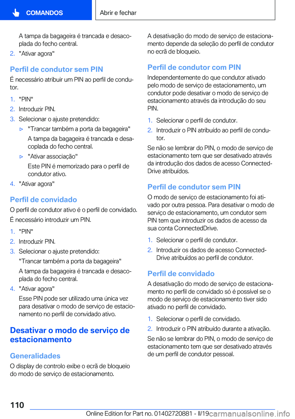 BMW X7 2019  Manual do condutor (in Portuguese) �A��t�a�m�p�a��d�a��b�a�g�a�g�e�i�r�a��é��t�r�a�n�c�a�d�a��e��d�e�s�a�c�oª�p�l�a�d�a��d�o��f�e�c�h�o��c�e�n�t�r�a�l�.�2�.��A�t�i�v�a�r��a�g�o�r�a�
�P�e�r�f�i�l��d�e��c�o�n�d�u�t�o�r�