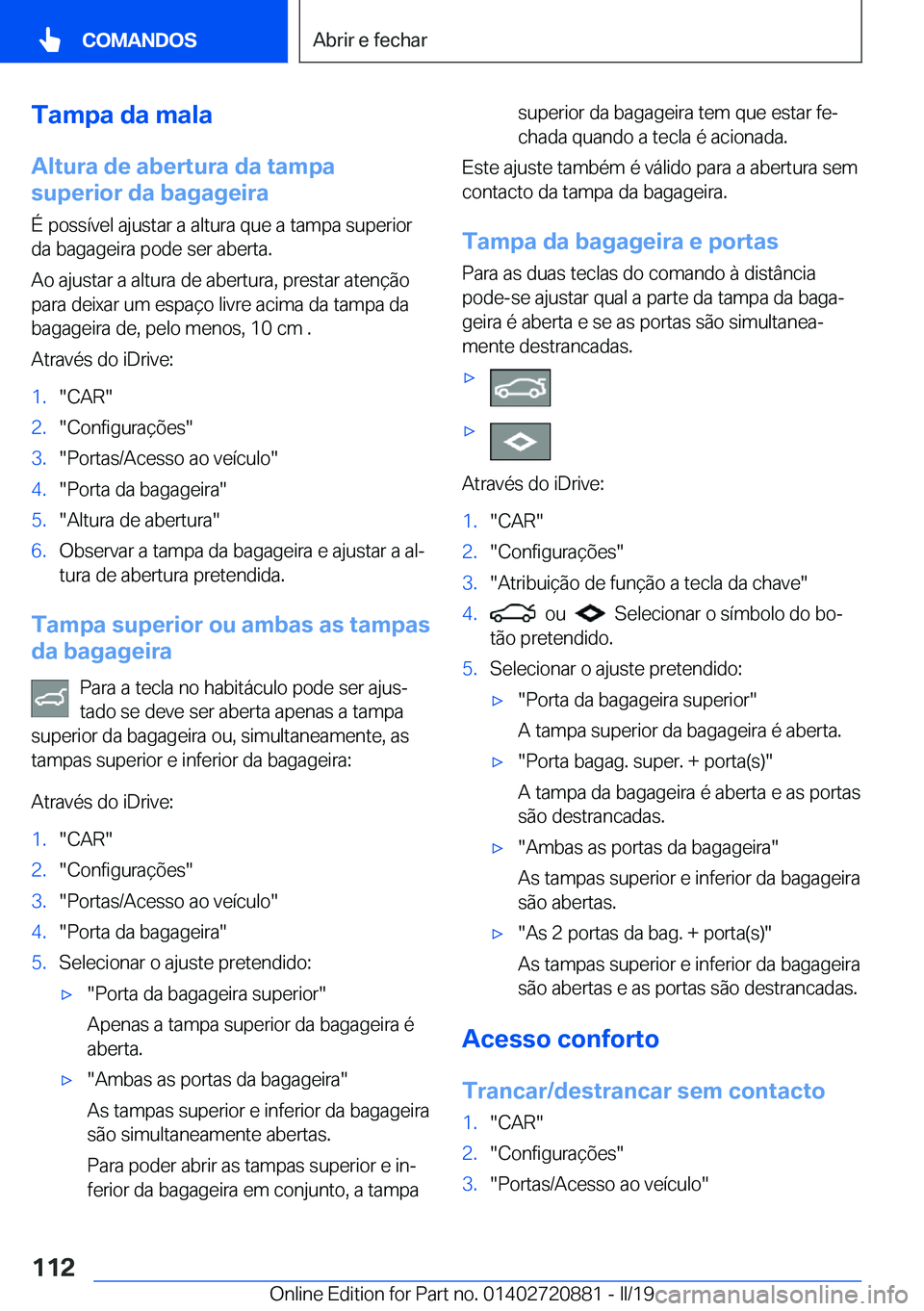 BMW X7 2019  Manual do condutor (in Portuguese) �T�a�m�p�a��d�a��m�a�l�a
�A�l�t�u�r�a��d�e��a�b�e�r�t�u�r�a��d�a��t�a�m�p�a �s�u�p�e�r�i�o�r��d�a��b�a�g�a�g�e�i�r�a
�