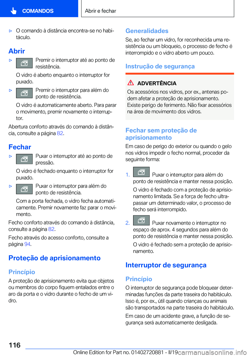 BMW X7 2019  Manual do condutor (in Portuguese) x�O��c�o�m�a�n�d�o��à��d�i�s�t�â�n�c�i�a��e�n�c�o�n�t�r�a�-�s�e��n�o��h�a�b�iª
�t�á�c�u�l�o�.
�A�b�r�i�r
x�P�r�e�m�i�r��o��i�n�t�e�r�r�u�p�t�o�r��a�t�é��a�o��p�o�n�t�o��d�e �r�e�s�