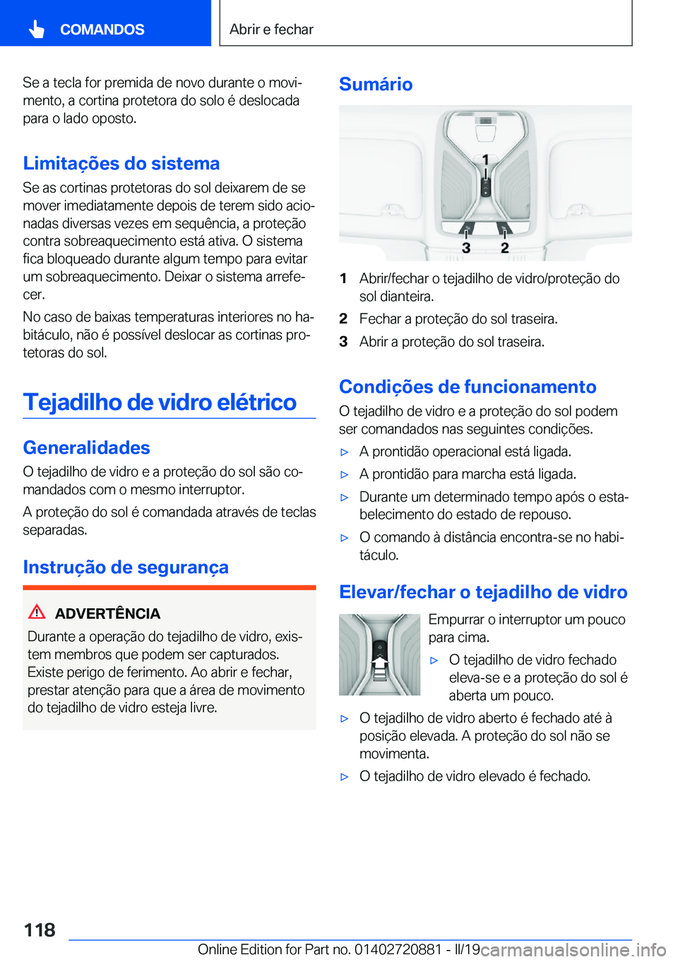 BMW X7 2019  Manual do condutor (in Portuguese) �S�e��a��t�e�c�l�a��f�o�r��p�r�e�m�i�d�a��d�e��n�o�v�o��d�u�r�a�n�t�e��o��m�o�v�iª
�m�e�n�t�o�,��a��c�o�r�t�i�n�a��p�r�o�t�e�t�o�r�a��d�o��s�o�l�o��é��d�e�s�l�o�c�a�d�a �p�a�r�a��o