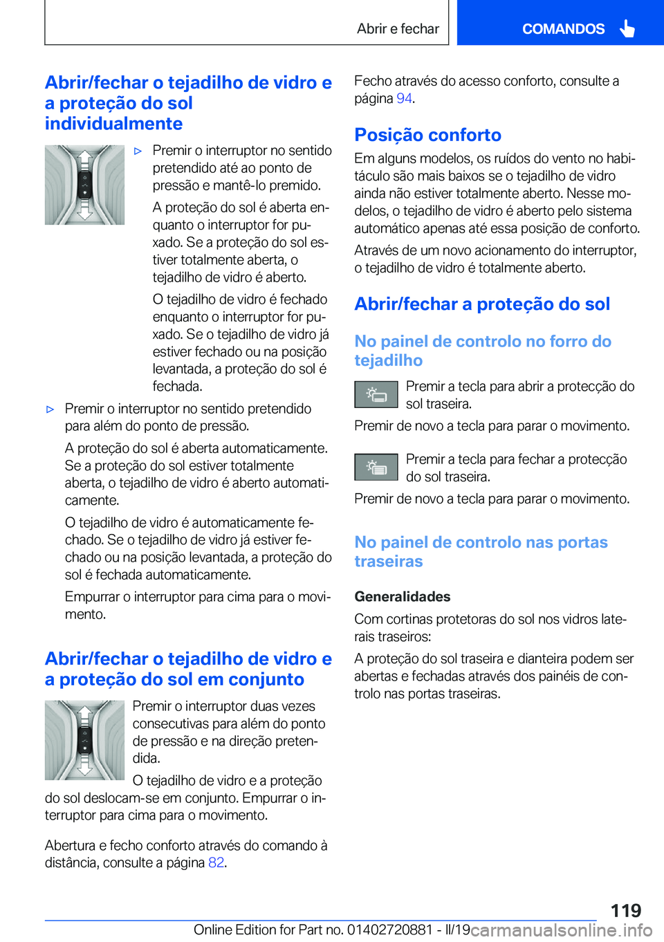 BMW X7 2019  Manual do condutor (in Portuguese) �A�b�r�i�r�/�f�e�c�h�a�r��o��t�e�j�a�d�i�l�h�o��d�e��v�i�d�r�o��e
�a��p�r�o�t�e�