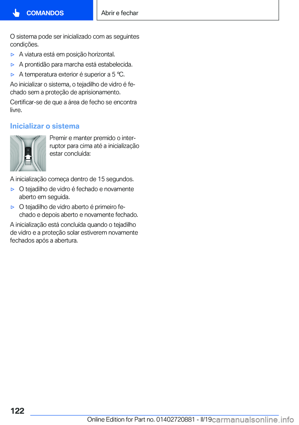 BMW X7 2019  Manual do condutor (in Portuguese) �O��s�i�s�t�e�m�a��p�o�d�e��s�e�r��i�n�i�c�i�a�l�i�z�a�d�o��c�o�m��a�s��s�e�g�u�i�n�t�e�s
�c�o�n�d�i�