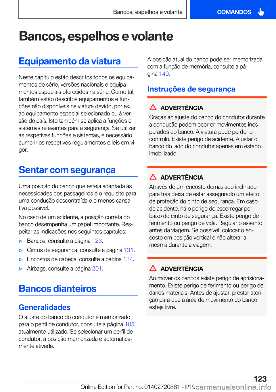 BMW X7 2019  Manual do condutor (in Portuguese) �B�a�n�c�o�s�,��e�s�p�e�l�h�o�s��e��v�o�l�a�n�t�e�E�q�u�i�p�a�m�e�n�t�o��d�a��v�i�a�t�u�r�a
�N�e�s�t�e��c�a�p�