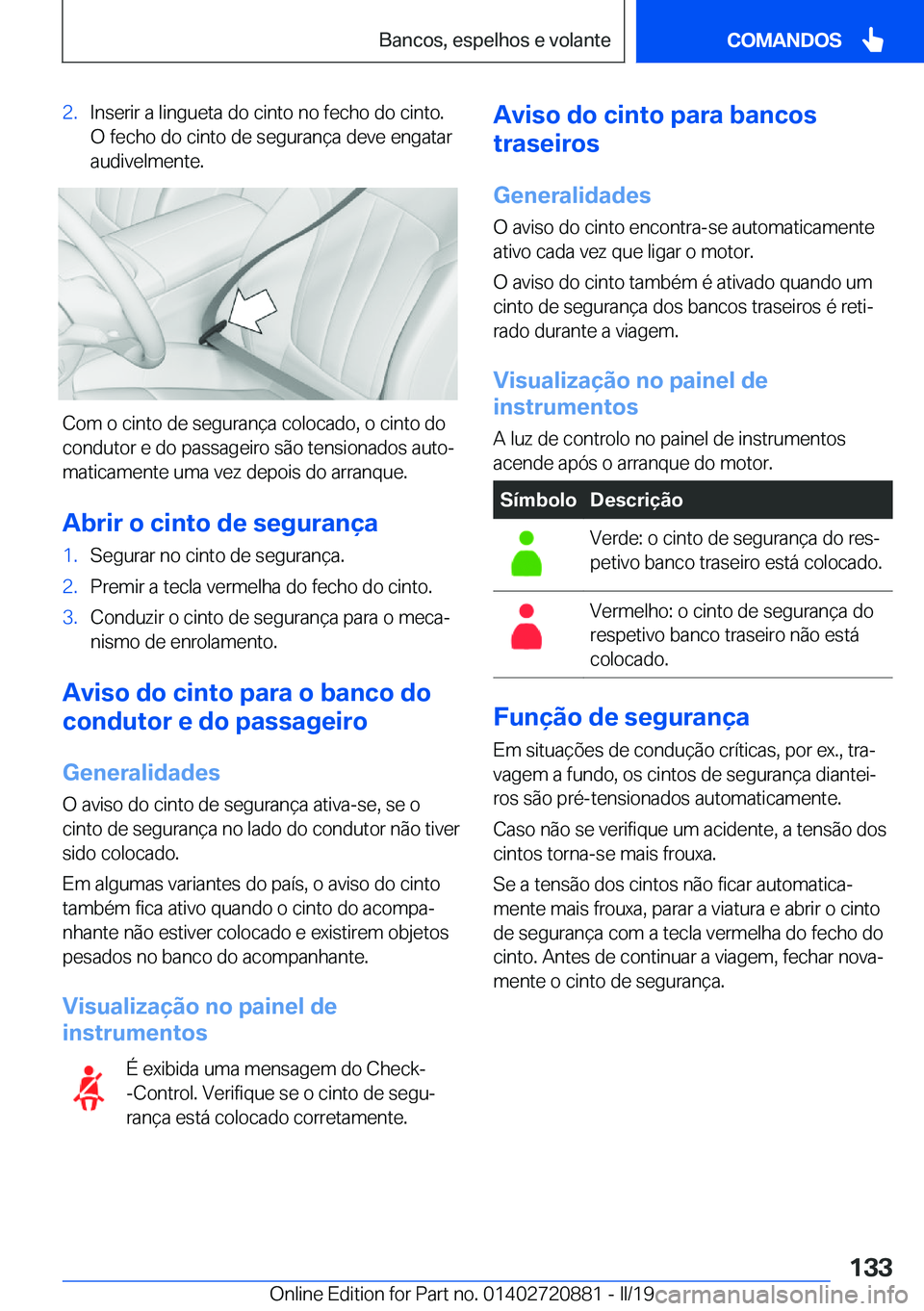 BMW X7 2019  Manual do condutor (in Portuguese) �2�.�I�n�s�e�r�i�r��a��l�i�n�g�u�e�t�a��d�o��c�i�n�t�o��n�o��f�e�c�h�o��d�o��c�i�n�t�o�.
�O��f�e�c�h�o��d�o��c�i�n�t�o��d�e��s�e�g�u�r�a�n�