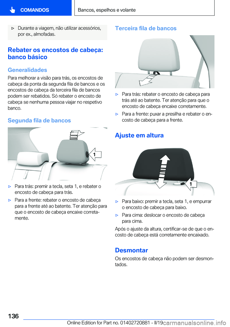 BMW X7 2019  Manual do condutor (in Portuguese) x�D�u�r�a�n�t�e��a��v�i�a�g�e�m�,��n�ã�o��u�t�i�l�i�z�a�r��a�c�e�s�s�ó�r�i�o�s�,
�p�o�r��e�x�.�,��a�l�m�o�f�a�d�a�s�.
�R�e�b�a�t�e�r��o�s��e�n�c�o�s�t�o�s��d�e��c�a�b�e�
