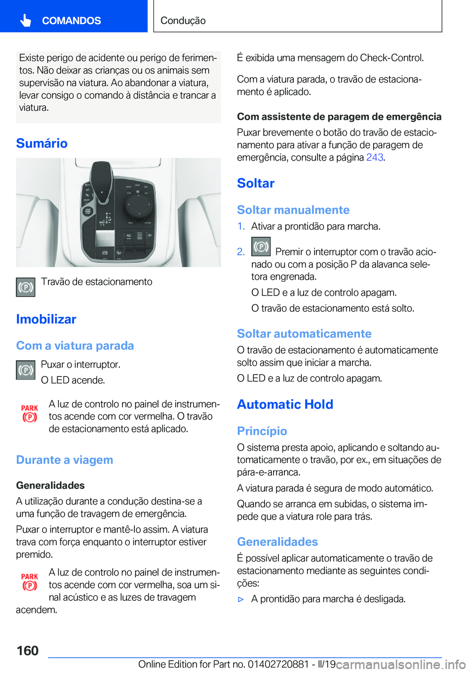 BMW X7 2019  Manual do condutor (in Portuguese) �E�x�i�s�t�e��p�e�r�i�g�o��d�e��a�c�i�d�e�n�t�e��o�u��p�e�r�i�g�o��d�e��f�e�r�i�m�e�nª�t�o�s�.��N�ã�o��d�e�i�x�a�r��a�s��c�r�i�a�n�