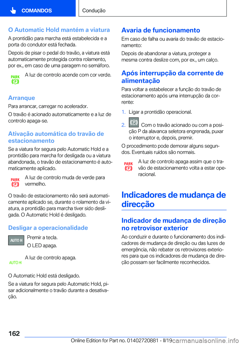 BMW X7 2019  Manual do condutor (in Portuguese) �O��A�u�t�o�m�a�t�i�c��H�o�l�d��m�a�n�t�é�m��a��v�i�a�t�u�r�a�A��p�r�o�n�t�i�d�ã�o��p�a�r�a��m�a�r�c�h�a��e�s�t�á��e�s�t�a�b�e�l�e�c�i�d�a��e��a
�p�o�r�t�a��d�o��c�o�n�d�u�t�o�r��e�s