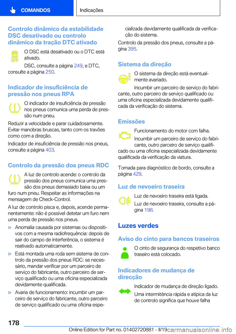 BMW X7 2019  Manual do condutor (in Portuguese) �C�o�n�t�r�o�l�o��d�i�n�â�m�i�c�o��d�a��e�s�t�a�b�i�l�i�d�a�d�e
�D�S�C��d�e�s�a�t�i�v�a�d�o��o�u��c�o�n�t�r�o�l�o
�d�i�n�â�m�i�c�o��d�a��t�r�a�