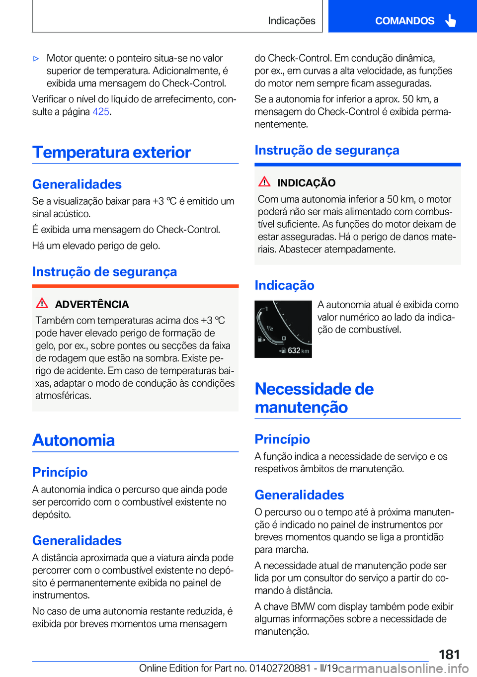 BMW X7 2019  Manual do condutor (in Portuguese) x�M�o�t�o�r��q�u�e�n�t�e�:��o��p�o�n�t�e�i�r�o��s�i�t�u�a�-�s�e��n�o��v�a�l�o�r
�s�u�p�e�r�i�o�r��d�e��t�e�m�p�e�r�a�t�u�r�a�.��A�d�i�c�i�o�n�a�l�m�e�n�t�e�,��é
�e�x�i�b�i�d�a��u�m�a��m�