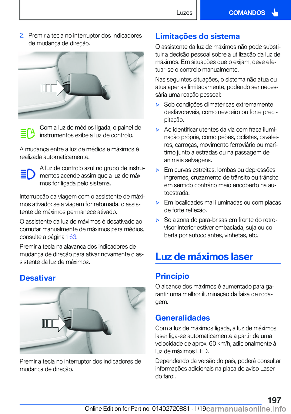BMW X7 2019  Manual do condutor (in Portuguese) �2�.�P�r�e�m�i�r��a��t�e�c�l�a��n�o��i�n�t�e�r�r�u�p�t�o�r��d�o�s��i�n�d�i�c�a�d�o�r�e�s
�d�e��m�u�d�a�n�