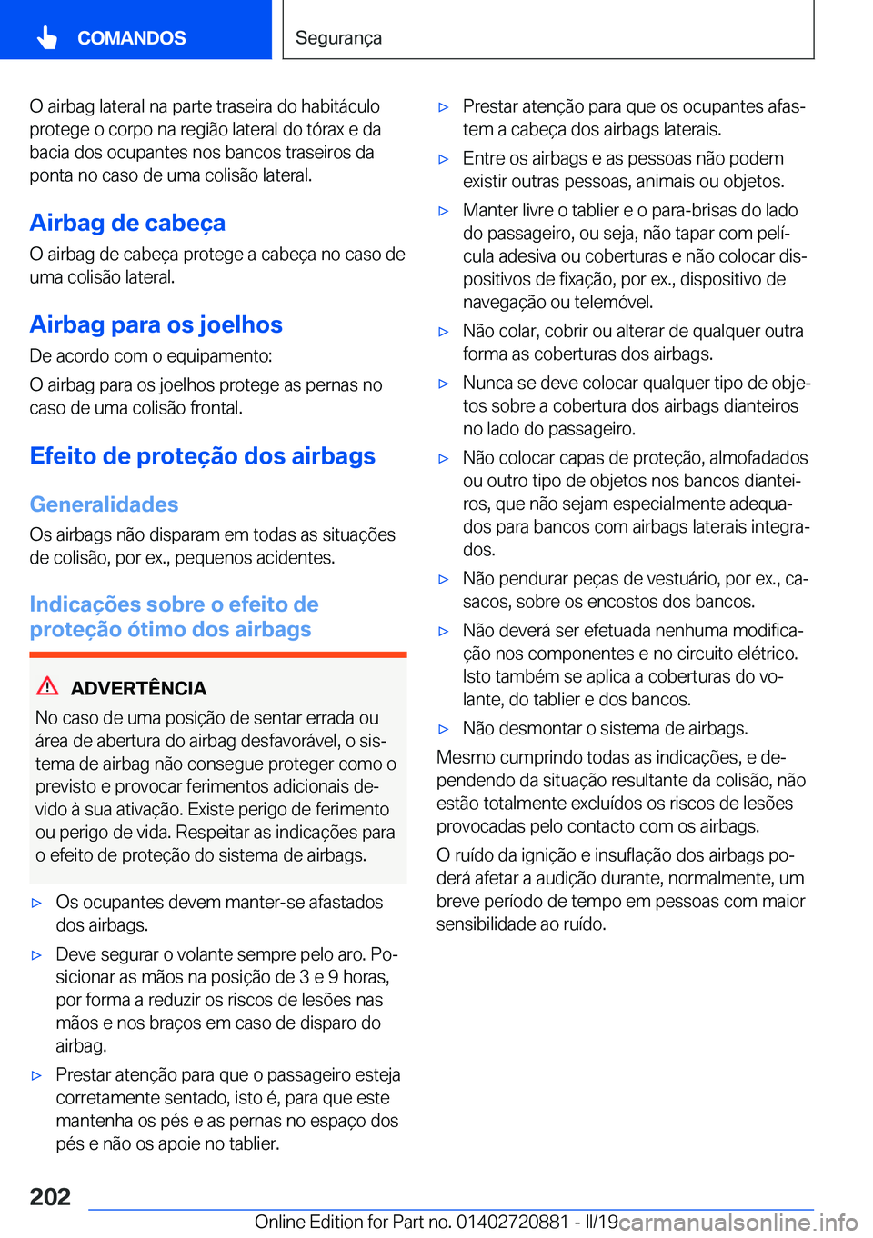 BMW X7 2019  Manual do condutor (in Portuguese) �O��a�i�r�b�a�g��l�a�t�e�r�a�l��n�a��p�a�r�t�e��t�r�a�s�e�i�r�a��d�o��h�a�b�i�t�á�c�u�l�o
�p�r�o�t�e�g�e��o��c�o�r�p�o��n�a��r�e�g�i�ã�o��l�a�t�e�r�a�l��d�o��t�ó�r�a�x��e��d�a �b�a�