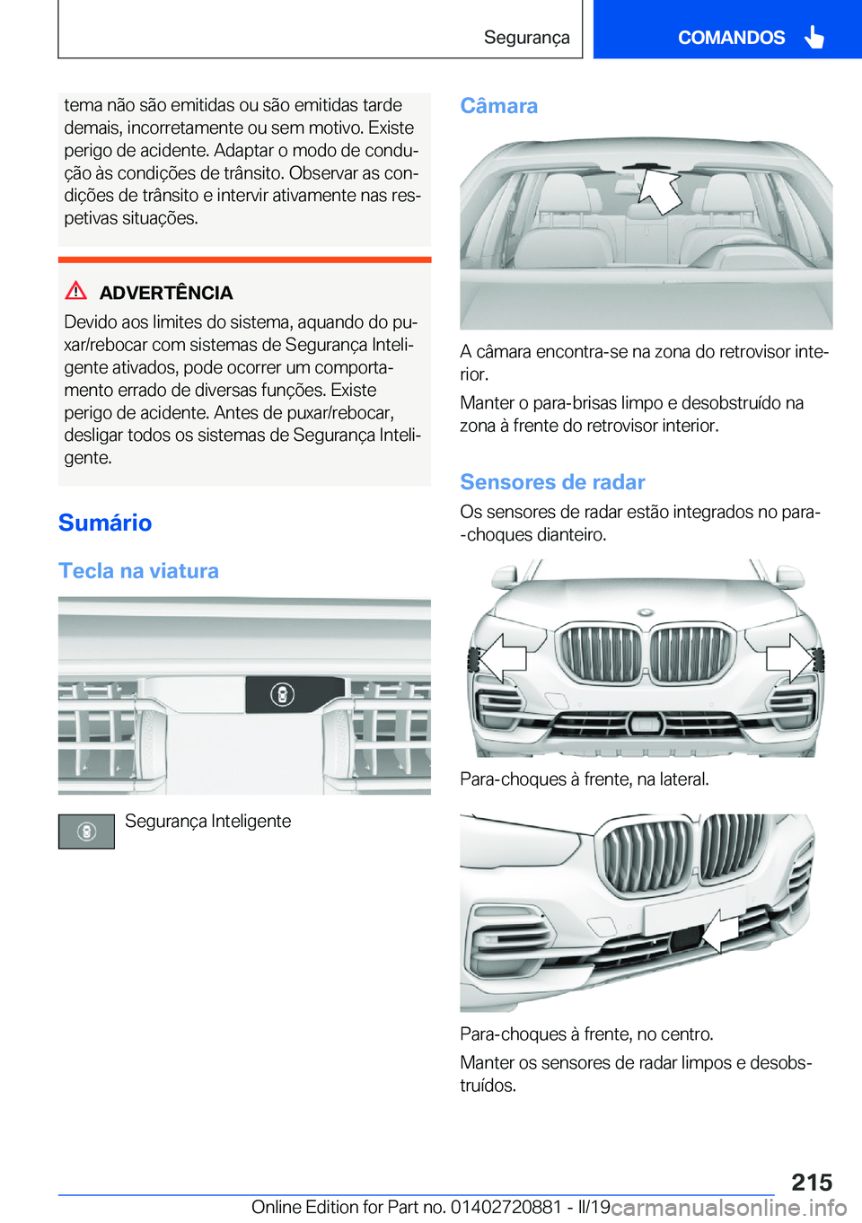 BMW X7 2019  Manual do condutor (in Portuguese) �t�e�m�a��n�ã�o��s�ã�o��e�m�i�t�i�d�a�s��o�u��s�ã�o��e�m�i�t�i�d�a�s��t�a�r�d�e
�d�e�m�a�i�s�,��i�n�c�o�r�r�e�t�a�m�e�n�t�e��o�u��s�e�m��m�o�t�i�v�o�.��E�x�i�s�t�e
�p�e�r�i�g�o��d�e��