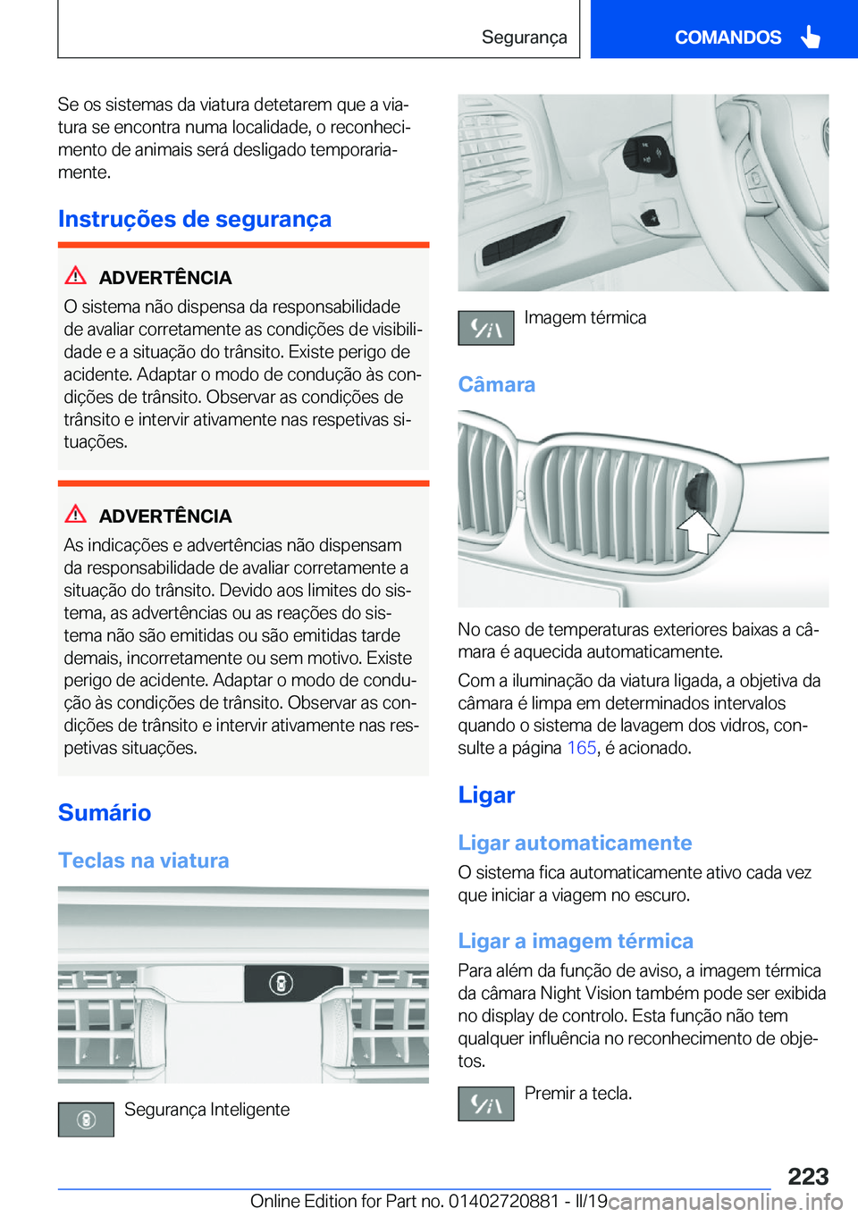 BMW X7 2019  Manual do condutor (in Portuguese) �S�e��o�s��s�i�s�t�e�m�a�s��d�a��v�i�a�t�u�r�a��d�e�t�e�t�a�r�e�m��q�u�e��a��v�i�aª�t�u�r�a��s�e��e�n�c�o�n�t�r�a��n�u�m�a��l�o�c�a�l�i�d�a�d�e�,��o��r�e�c�o�n�h�e�c�iª
�m�e�n�t�o��
