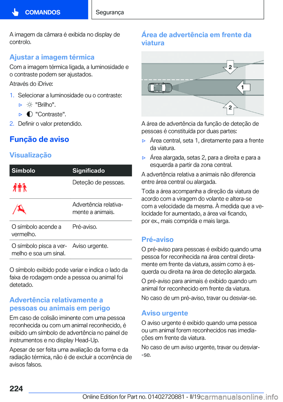 BMW X7 2019  Manual do condutor (in Portuguese) �A��i�m�a�g�e�m��d�a��c�â�m�a�r�a��é��e�x�i�b�i�d�a��n�o��d�i�s�p�l�a�y��d�e�c�o�n�t�r�o�l�o�.
�A�j�u�s�t�a�r��a��i�m�a�g�e�m��t�é�r�m�i�c�a
�C�o�m��a��i�m�a�g�e�m��t�é�r�m�i�c�a��l