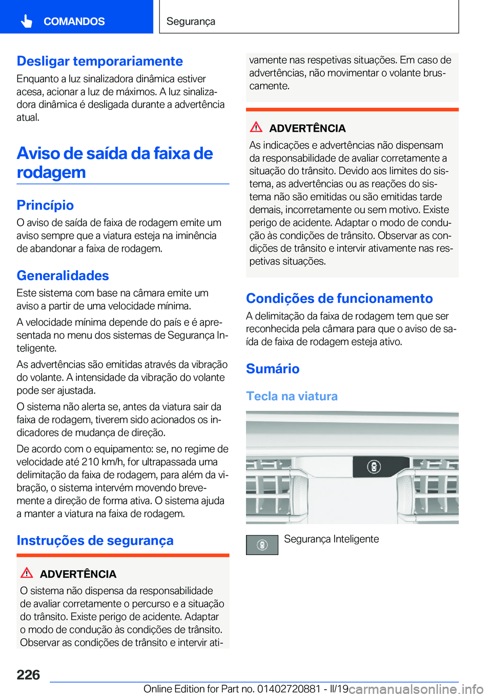 BMW X7 2019  Manual do condutor (in Portuguese) �D�e�s�l�i�g�a�r��t�e�m�p�o�r�a�r�i�a�m�e�n�t�e�E�n�q�u�a�n�t�o��a��l�u�z��s�i�n�a�l�i�z�a�d�o�r�a��d�i�n�â�m�i�c�a��e�s�t�i�v�e�r
�a�c�e�s�a�,��a�c�i�o�n�a�r��a��l�u�z��d�e��m�á�x�i�m�o�
