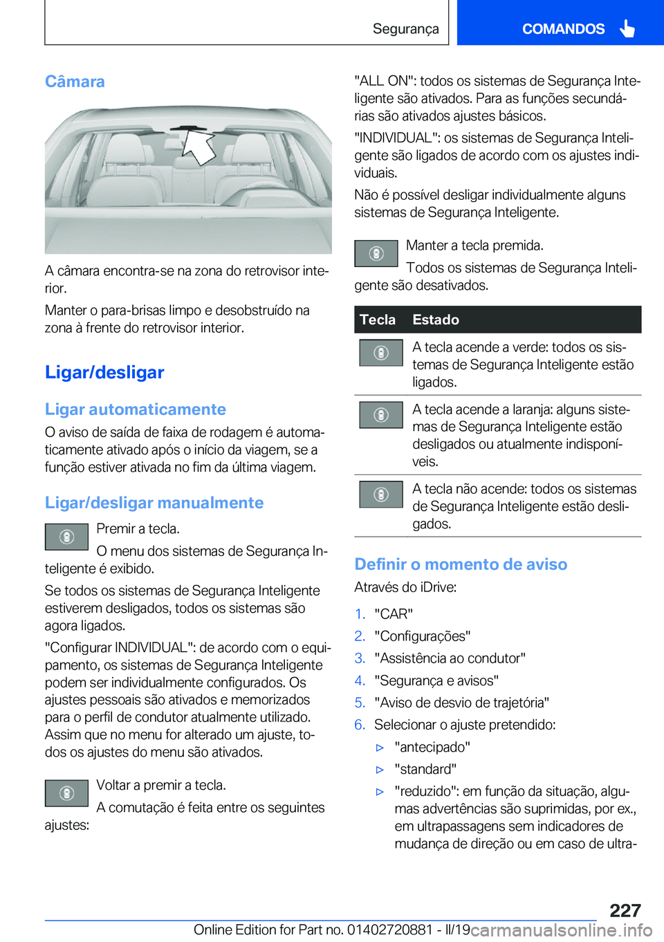 BMW X7 2019  Manual do condutor (in Portuguese) �C�â�m�a�r�a
�A��c�â�m�a�r�a��e�n�c�o�n�t�r�a�-�s�e��n�a��z�o�n�a��d�o��r�e�t�r�o�v�i�s�o�r��i�n�t�eª
�r�i�o�r�.
�M�a�n�t�e�r��o��p�a�r�a�-�b�r�i�s�a�s��l�i�m�p�o��e��d�e�s�o�b�s�t�r�u