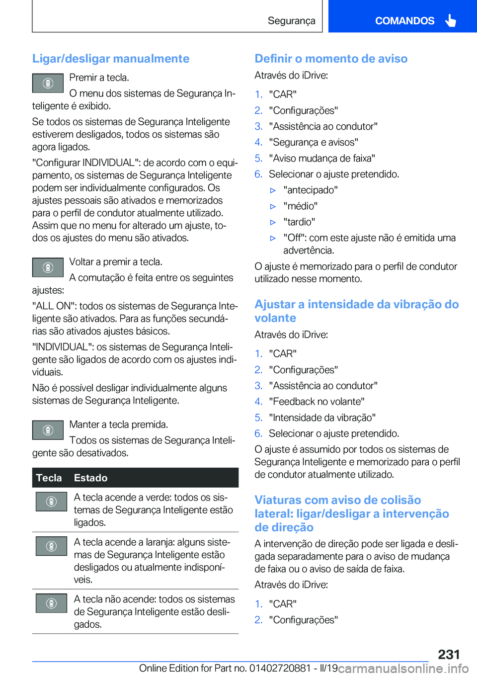 BMW X7 2019  Manual do condutor (in Portuguese) �L�i�g�a�r�/�d�e�s�l�i�g�a�r��m�a�n�u�a�l�m�e�n�t�e�P�r�e�m�i�r��a��t�e�c�l�a�.
�O��m�e�n�u��d�o�s��s�i�s�t�e�m�a�s��d�e��S�e�g�u�r�a�n�