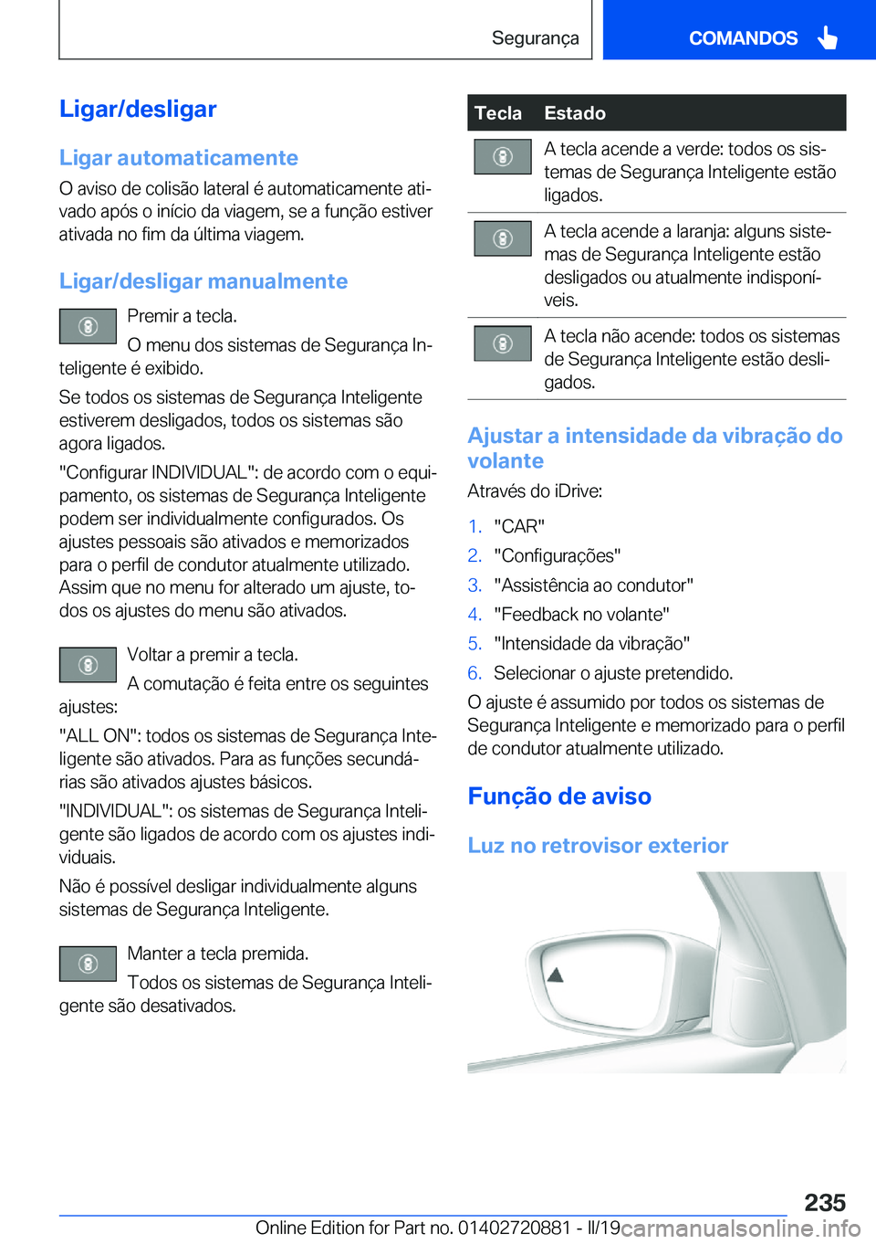 BMW X7 2019  Manual do condutor (in Portuguese) �L�i�g�a�r�/�d�e�s�l�i�g�a�r
�L�i�g�a�r��a�u�t�o�m�a�t�i�c�a�m�e�n�t�e �O��a�v�i�s�o��d�e��c�o�l�i�s�ã�o��l�a�t�e�r�a�l��é��a�u�t�o�m�a�t�i�c�a�m�e�n�t�e��a�t�iª�v�a�d�o��a�p�ó�s��o��i