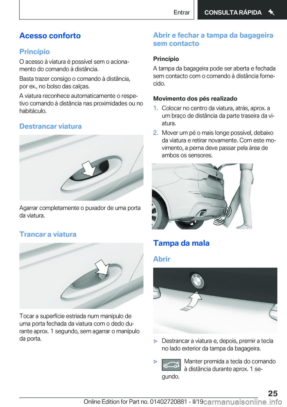 BMW X7 2019  Manual do condutor (in Portuguese) �A�c�e�s�s�o��c�o�n�f�o�r�t�o
�P�r�i�n�c�