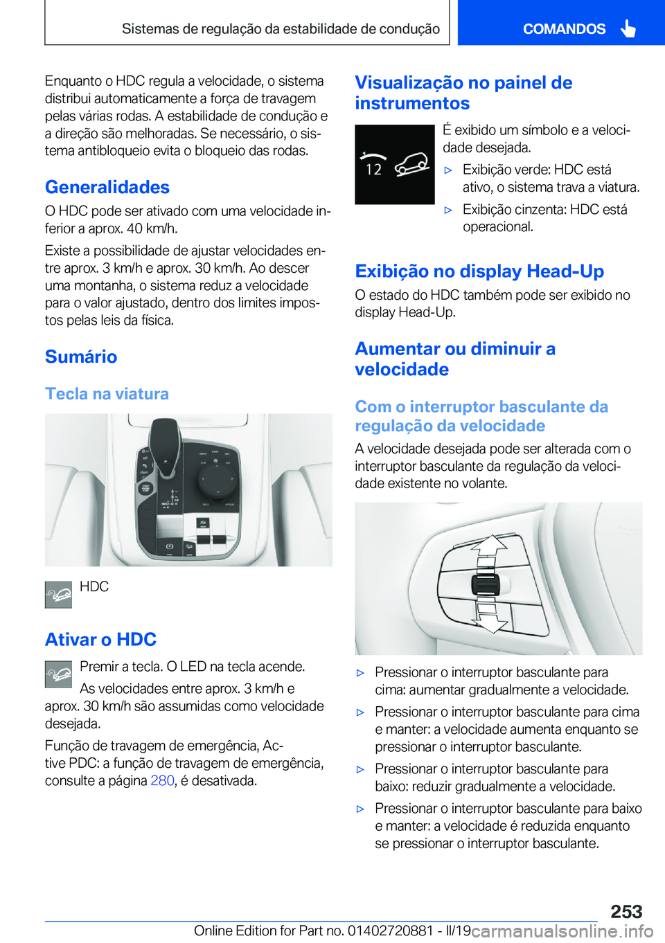 BMW X7 2019  Manual do condutor (in Portuguese) �E�n�q�u�a�n�t�o��o��H�D�C��r�e�g�u�l�a��a��v�e�l�o�c�i�d�a�d�e�,��o��s�i�s�t�e�m�a�d�i�s�t�r�i�b�u�i��a�u�t�o�m�a�t�i�c�a�m�e�n�t�e��a��f�o�r�
