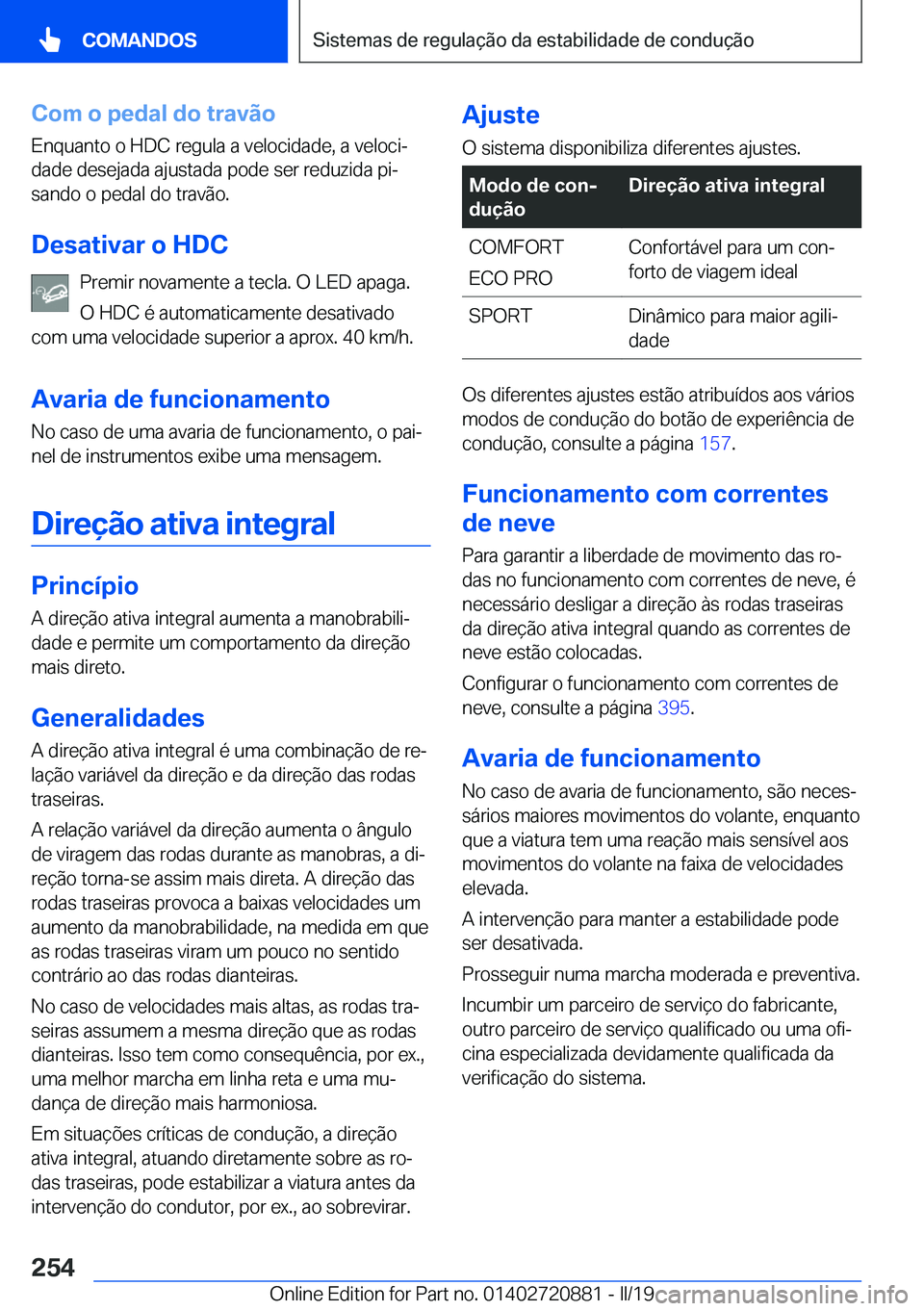 BMW X7 2019  Manual do condutor (in Portuguese) �C�o�m��o��p�e�d�a�l��d�o��t�r�a�v�ã�o
�E�n�q�u�a�n�t�o��o��H�D�C��r�e�g�u�l�a��a��v�e�l�o�c�i�d�a�d�e�,��a��v�e�l�o�c�iª
�d�a�d�e��d�e�s�e�j�a�d�a��a�j�u�s�t�a�d�a��p�o�d�e��s�e�r�
