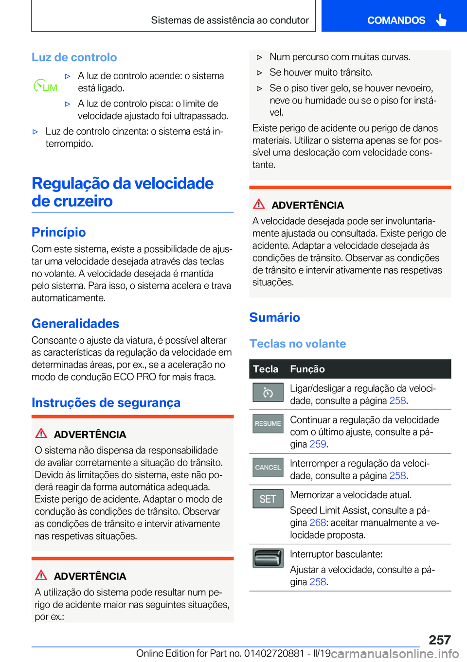 BMW X7 2019  Manual do condutor (in Portuguese) �L�u�z��d�e��c�o�n�t�r�o�l�ox�A��l�u�z��d�e��c�o�n�t�r�o�l�o��a�c�e�n�d�e�:��o��s�i�s�t�e�m�a
�e�s�t�á��l�i�g�a�d�o�.x�A��l�u�z��d�e��c�o�n�t�r�o�l�o��p�i�s�c�a�:��o��l�i�m�i�t�e��d