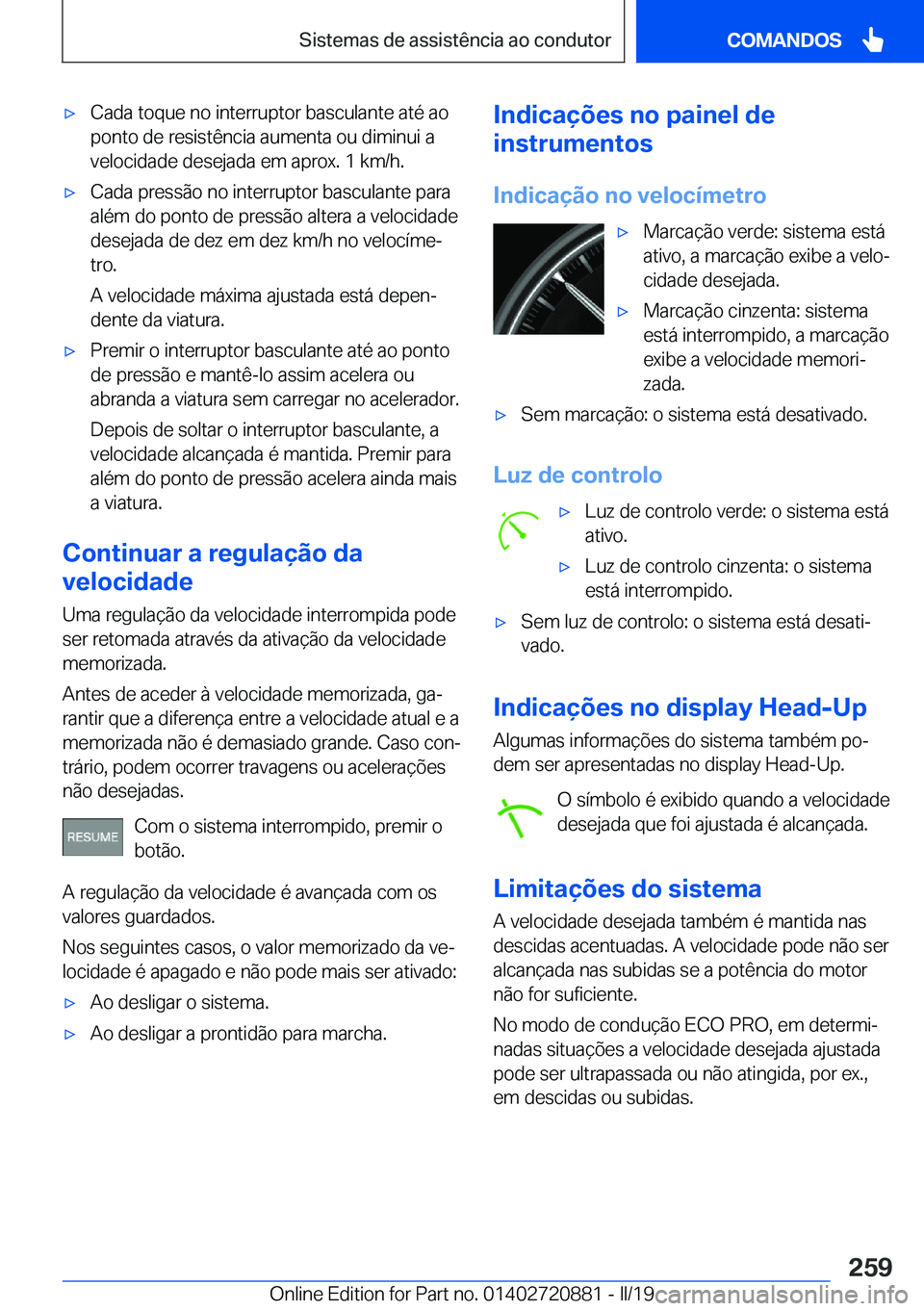 BMW X7 2019  Manual do condutor (in Portuguese) x�C�a�d�a��t�o�q�u�e��n�o��i�n�t�e�r�r�u�p�t�o�r��b�a�s�c�u�l�a�n�t�e��a�t�é��a�o�p�o�n�t�o��d�e��r�e�s�i�s�t�ê�n�c�i�a��a�u�m�e�n�t�a��o�u��d�i�m�i�n�u�i��a
�v�e�l�o�c�i�d�a�d�e��d�e�