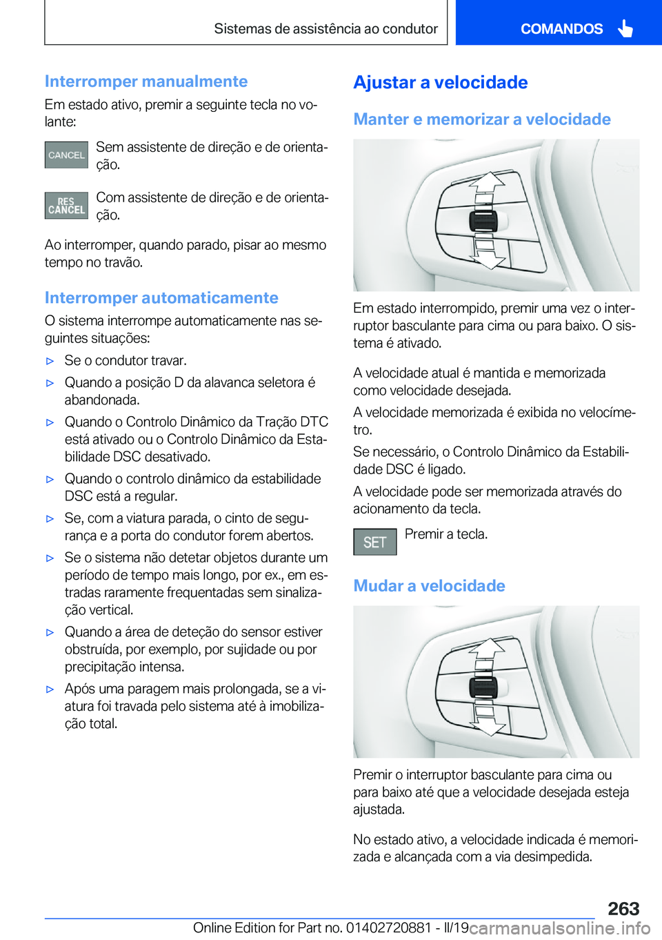 BMW X7 2019  Manual do condutor (in Portuguese) �I�n�t�e�r�r�o�m�p�e�r��m�a�n�u�a�l�m�e�n�t�e�E�m��e�s�t�a�d�o��a�t�i�v�o�,��p�r�e�m�i�r��a��s�e�g�u�i�n�t�e��t�e�c�l�a��n�o��v�oª�l�a�n�t�e�:
�S�e�m��a�s�s�i�s�t�e�n�t�e��d�e��d�i�r�e�