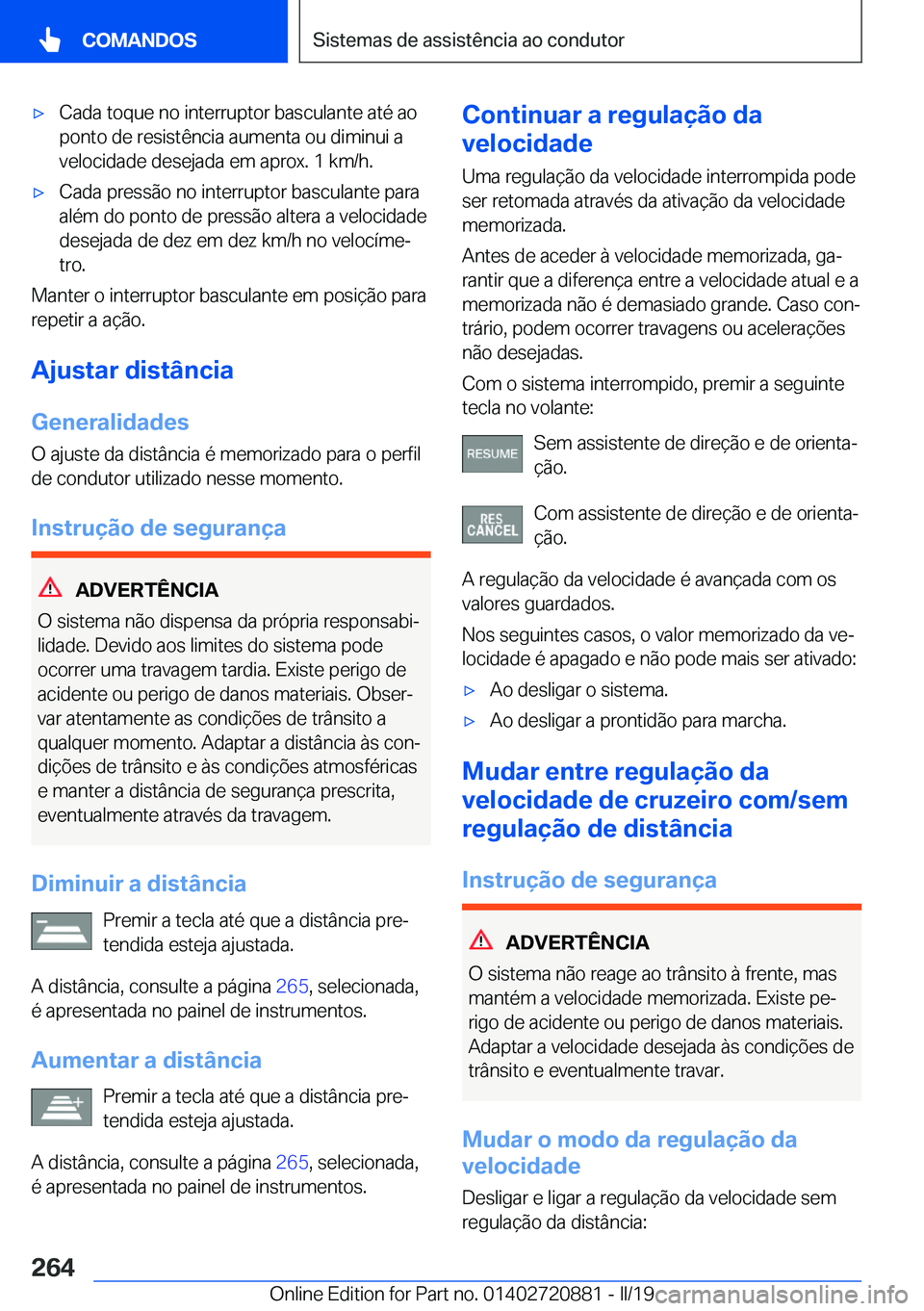 BMW X7 2019  Manual do condutor (in Portuguese) x�C�a�d�a��t�o�q�u�e��n�o��i�n�t�e�r�r�u�p�t�o�r��b�a�s�c�u�l�a�n�t�e��a�t�é��a�o�p�o�n�t�o��d�e��r�e�s�i�s�t�ê�n�c�i�a��a�u�m�e�n�t�a��o�u��d�i�m�i�n�u�i��a
�v�e�l�o�c�i�d�a�d�e��d�e�