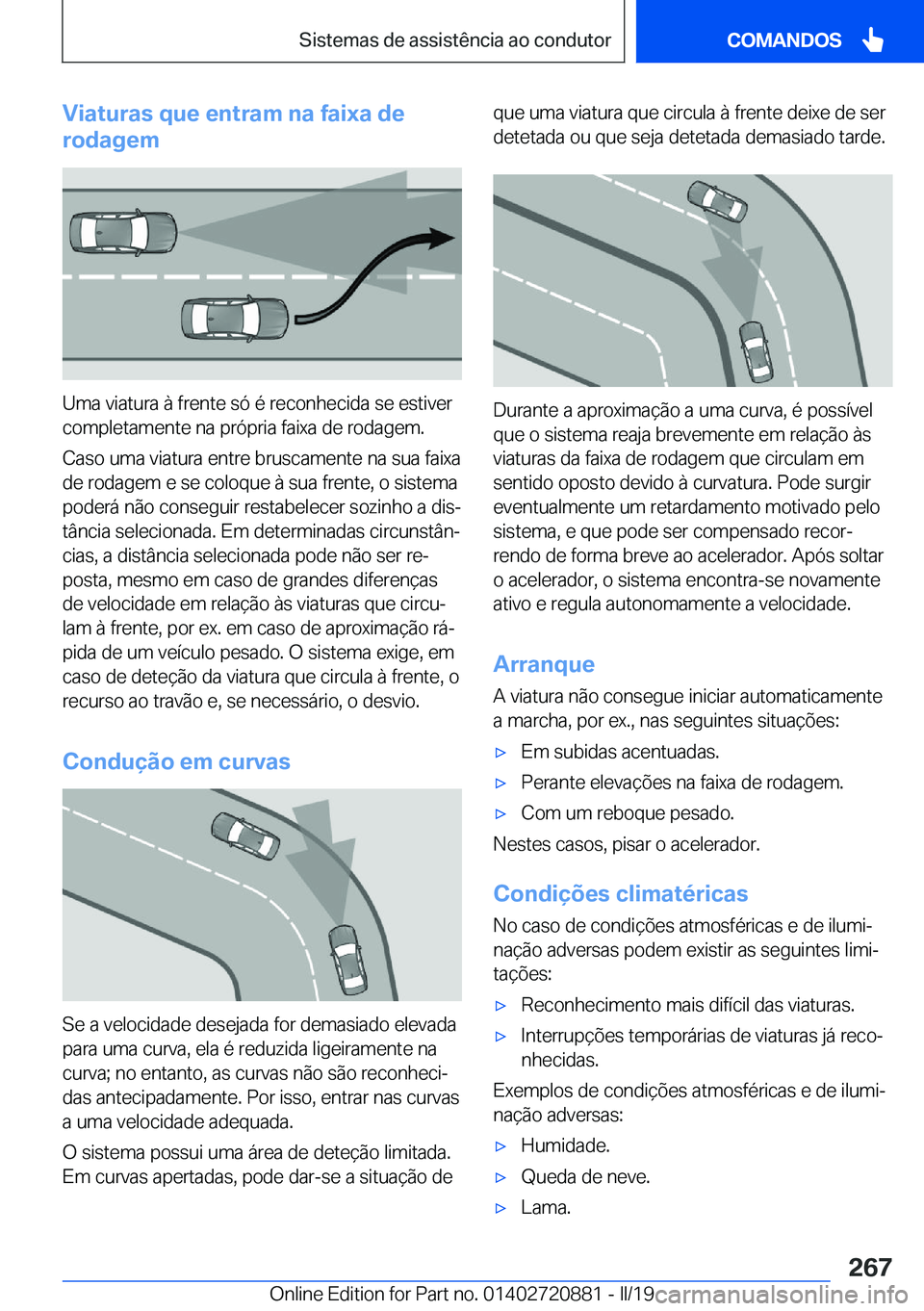 BMW X7 2019  Manual do condutor (in Portuguese) �V�i�a�t�u�r�a�s��q�u�e��e�n�t�r�a�m��n�a��f�a�i�x�a��d�e
�r�o�d�a�g�e�m
�U�m�a��v�i�a�t�u�r�a��à��f�r�e�n�t�e��s�ó��é��r�e�c�o�n�h�e�c�i�d�a��s�e��e�s�t�i�v�e�r
�c�o�m�p�l�e�t�a�m�e�n