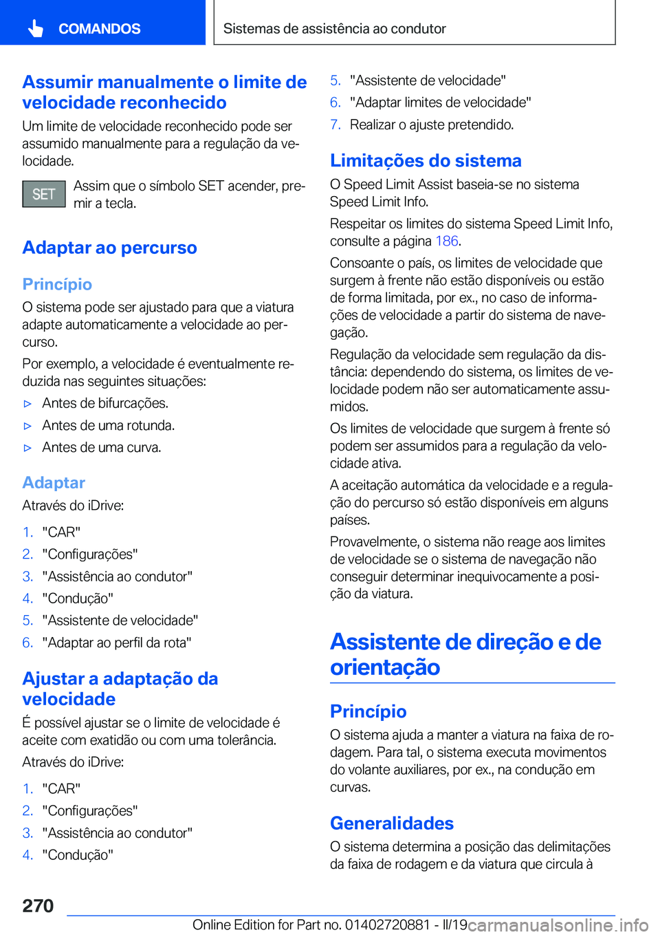 BMW X7 2019  Manual do condutor (in Portuguese) �A�s�s�u�m�i�r��m�a�n�u�a�l�m�e�n�t�e��o��l�i�m�i�t�e��d�e
�v�e�l�o�c�i�d�a�d�e��r�e�c�o�n�h�e�c�i�d�o
�U�m��l�i�m�i�t�e��d�e��v�e�l�o�c�i�d�a�d�e��r�e�c�o�n�h�e�c�i�d�o��p�o�d�e��s�e�r
�a�