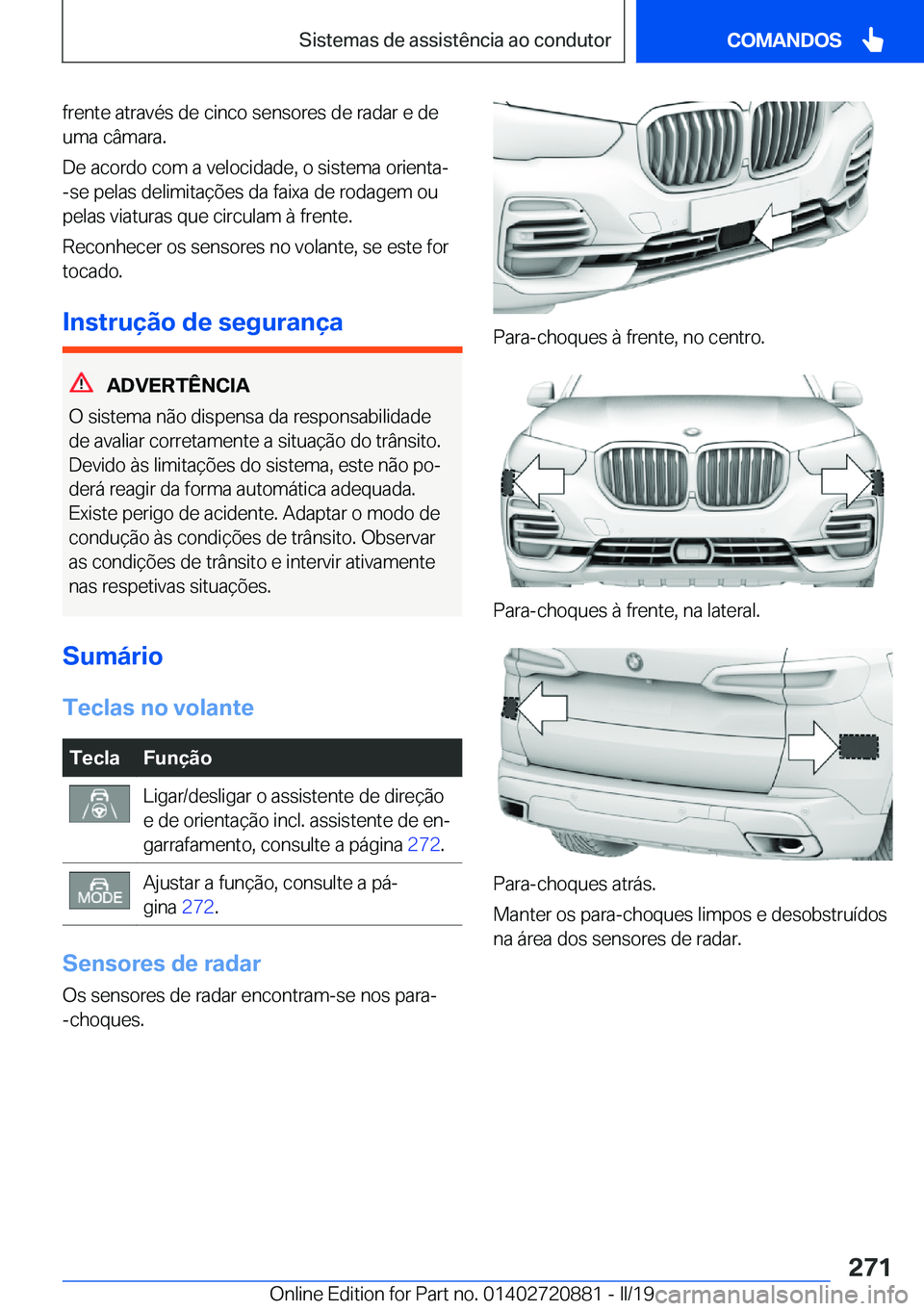 BMW X7 2019  Manual do condutor (in Portuguese) �f�r�e�n�t�e��a�t�r�a�v�é�s��d�e��c�i�n�c�o��s�e�n�s�o�r�e�s��d�e��r�a�d�a�r��e��d�e
�u�m�a��c�â�m�a�r�a�.
�D�e��a�c�o�r�d�o��c�o�m��a��v�e�l�o�c�i�d�a�d�e�,��o��s�i�s�t�e�m�a��o�r�i
