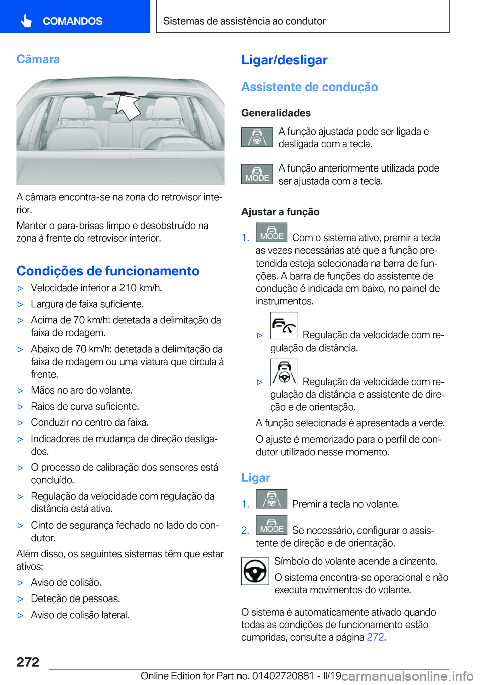 BMW X7 2019  Manual do condutor (in Portuguese) �C�â�m�a�r�a
�A��c�â�m�a�r�a��e�n�c�o�n�t�r�a�-�s�e��n�a��z�o�n�a��d�o��r�e�t�r�o�v�i�s�o�r��i�n�t�eª
�r�i�o�r�.
�M�a�n�t�e�r��o��p�a�r�a�-�b�r�i�s�a�s��l�i�m�p�o��e��d�e�s�o�b�s�t�r�u