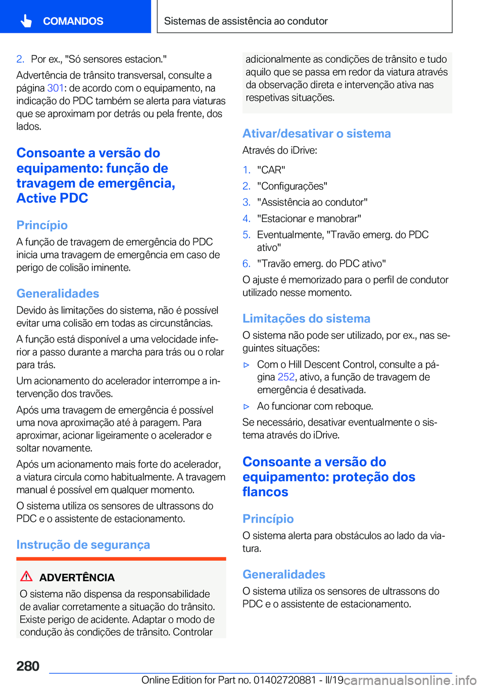 BMW X7 2019  Manual do condutor (in Portuguese) �2�.�P�o�r��e�x�.�,���S�ó��s�e�n�s�o�r�e�s��e�s�t�a�c�i�o�n�.�
�A�d�v�e�r�t�ê�n�c�i�a��d�e��t�r�â�n�s�i�t�o��t�r�a�n�s�v�e�r�s�a�l�,��c�o�n�s�u�l�t�e��a�p�á�g�i�n�a� �3�0�1�:��d�e��a