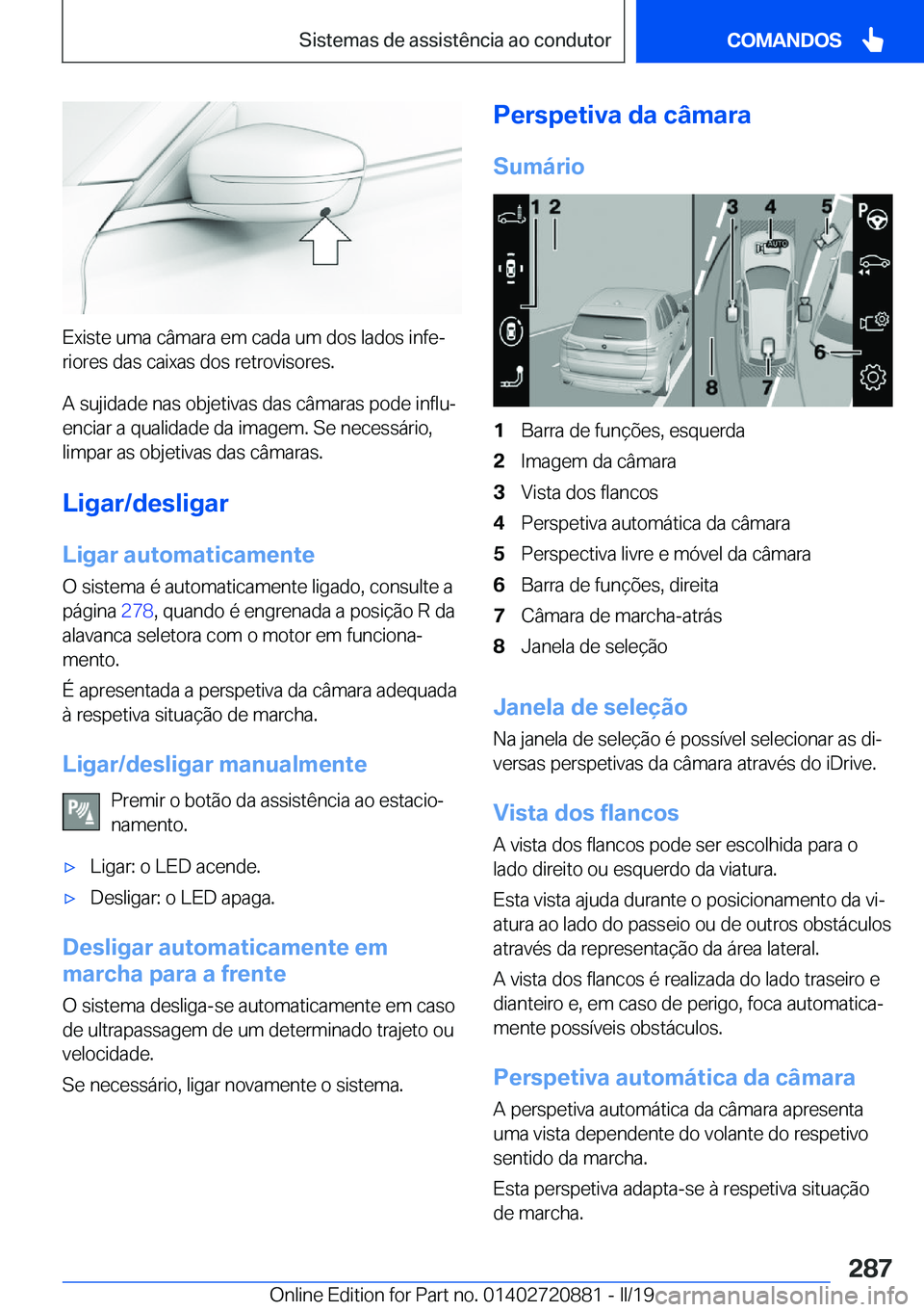 BMW X7 2019  Manual do condutor (in Portuguese) �E�x�i�s�t�e��u�m�a��c�â�m�a�r�a��e�m��c�a�d�a��u�m��d�o�s��l�a�d�o�s��i�n�f�eª�r�i�o�r�e�s��d�a�s��c�a�i�x�a�s��d�o�s��r�e�t�r�o�v�i�s�o�r�e�s�.
�A��s�u�j�i�d�a�d�e��n�a�s��o�b�j�e�