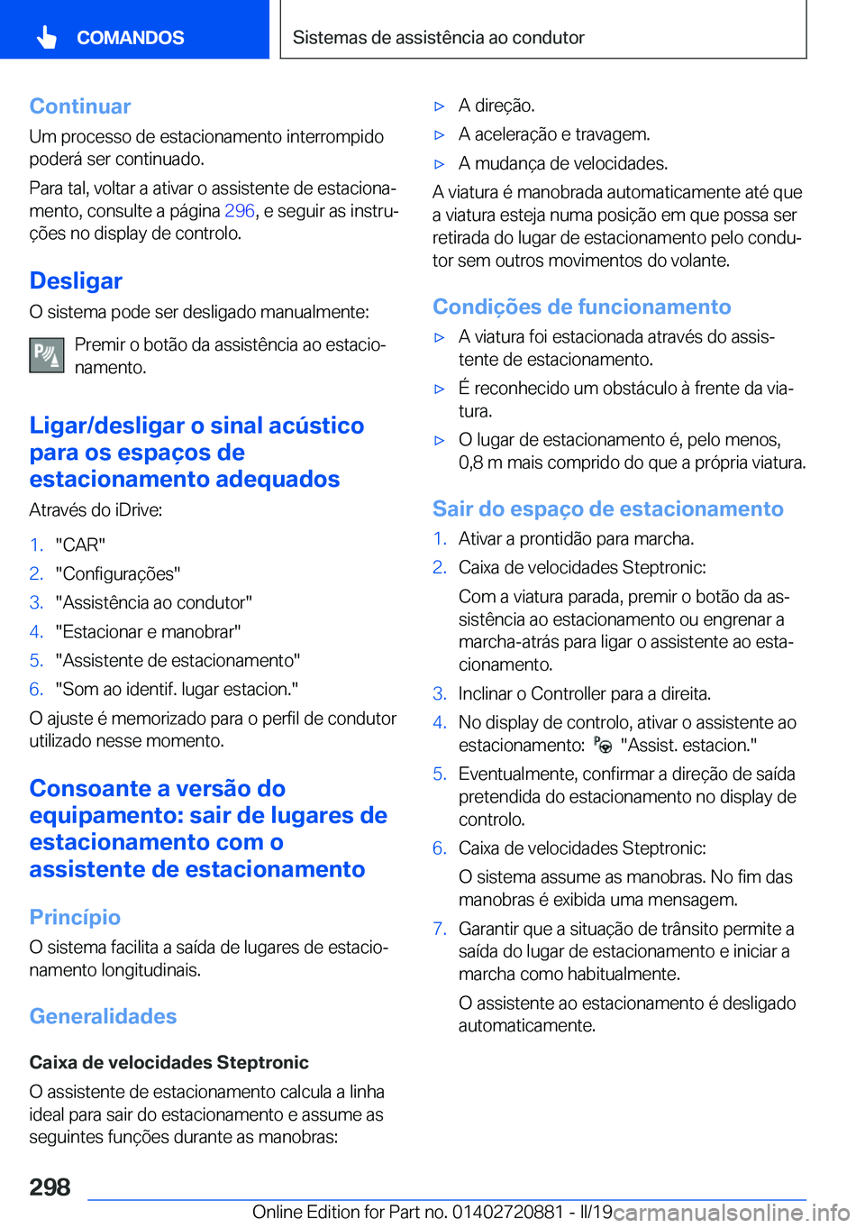 BMW X7 2019  Manual do condutor (in Portuguese) �C�o�n�t�i�n�u�a�r
�U�m��p�r�o�c�e�s�s�o��d�e��e�s�t�a�c�i�o�n�a�m�e�n�t�o��i�n�t�e�r�r�o�m�p�i�d�o �p�o�d�e�r�á��s�e�r��c�o�n�t�i�n�u�a�d�o�.
�P�a�r�a��t�a�l�,��v�o�l�t�a�r��a��a�t�i�v�a�r
