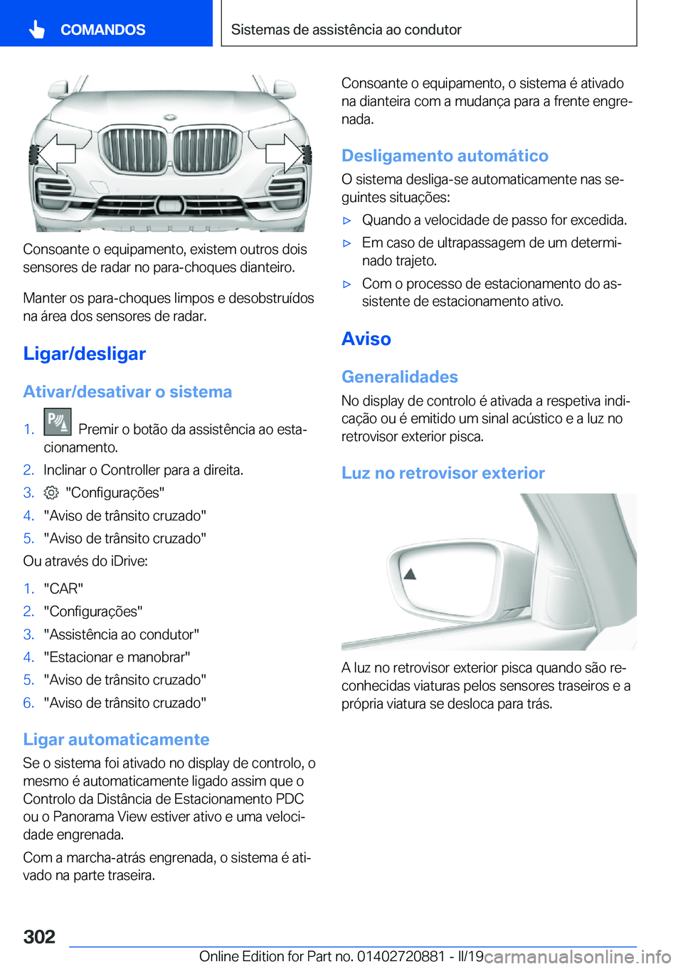 BMW X7 2019  Manual do condutor (in Portuguese) �C�o�n�s�o�a�n�t�e��o��e�q�u�i�p�a�m�e�n�t�o�,��e�x�i�s�t�e�m��o�u�t�r�o�s��d�o�i�s
�s�e�n�s�o�r�e�s��d�e��r�a�d�a�r��n�o��p�a�r�a�-�c�h�o�q�u�e�s��d�i�a�n�t�e�i�r�o�.
�M�a�n�t�e�r��o�s��p