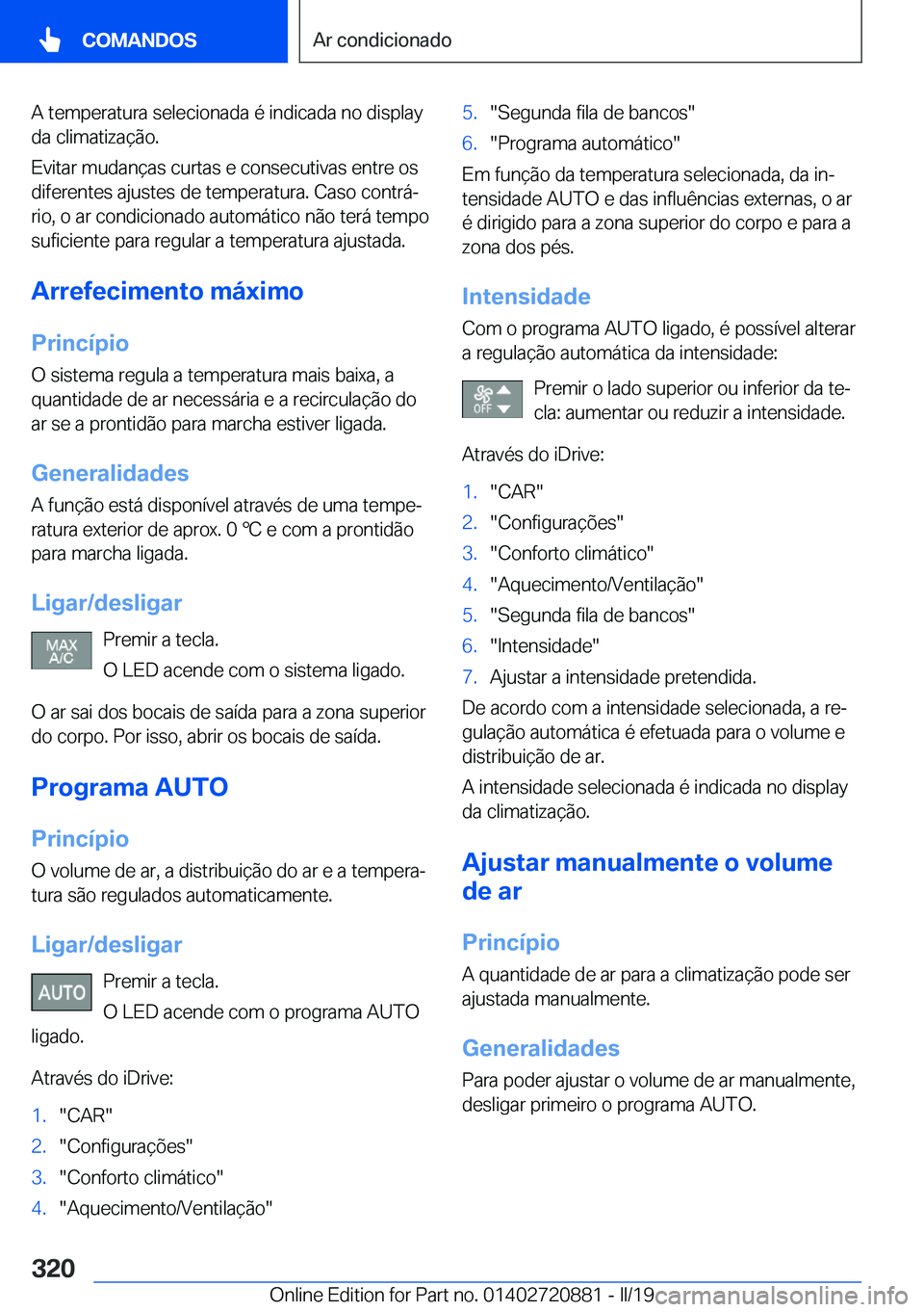 BMW X7 2019  Manual do condutor (in Portuguese) �A��t�e�m�p�e�r�a�t�u�r�a��s�e�l�e�c�i�o�n�a�d�a��é��i�n�d�i�c�a�d�a��n�o��d�i�s�p�l�a�y
�d�a��c�l�i�m�a�t�i�z�a�