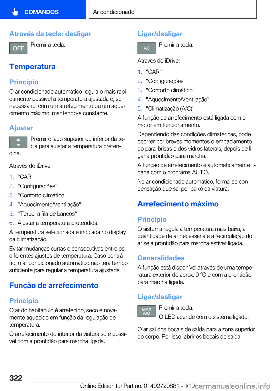 BMW X7 2019  Manual do condutor (in Portuguese) �A�t�r�a�v�é�s��d�a��t�e�c�l�a�:��d�e�s�l�i�g�a�r�P�r�e�m�i�r��a��t�e�c�l�a�.
�T�e�m�p�e�r�a�t�u�r�a �P�r�i�n�c�