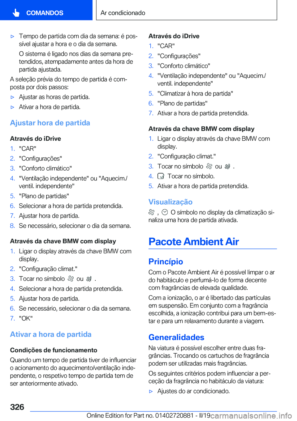 BMW X7 2019  Manual do condutor (in Portuguese) x�T�e�m�p�o��d�e��p�a�r�t�i�d�a��c�o�m��d�i�a��d�a��s�e�m�a�n�a�:��é��p�o�sª�s�