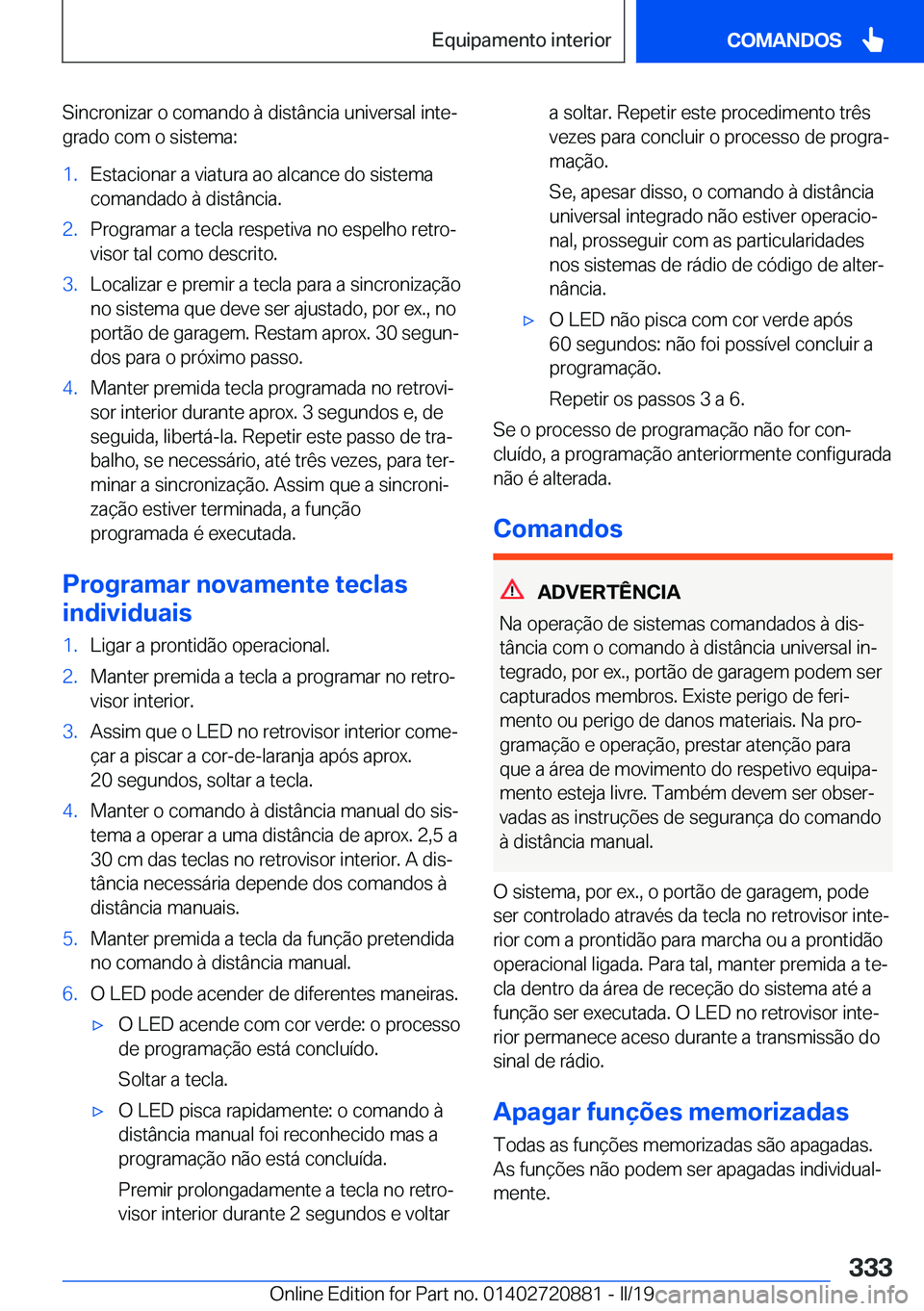 BMW X7 2019  Manual do condutor (in Portuguese) �S�i�n�c�r�o�n�i�z�a�r��o��c�o�m�a�n�d�o��à��d�i�s�t�â�n�c�i�a��u�n�i�v�e�r�s�a�l��i�n�t�eª
�g�r�a�d�o��c�o�m��o��s�i�s�t�e�m�a�:�1�.�E�s�t�a�c�i�o�n�a�r��a��v�i�a�t�u�r�a��a�o��a�l�c
