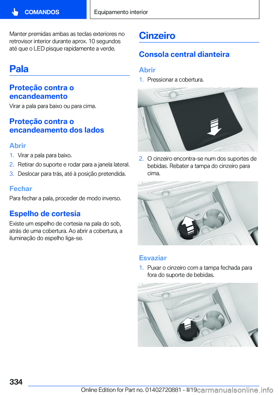 BMW X7 2019  Manual do condutor (in Portuguese) �M�a�n�t�e�r��p�r�e�m�i�d�a�s��a�m�b�a�s��a�s��t�e�c�l�a�s��e�x�t�e�r�i�o�r�e�s��n�o�r�e�t�r�o�v�i�s�o�r��i�n�t�e�r�i�o�r��d�u�r�a�n�t�e��a�p�r�o�x�.��1�0��s�e�g�u�n�d�o�s
�a�t�é��q�u�e�