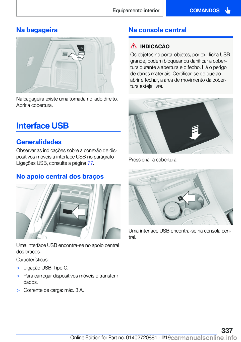 BMW X7 2019  Manual do condutor (in Portuguese) �N�a��b�a�g�a�g�e�i�r�a
�N�a��b�a�g�a�g�e�i�r�a��e�x�i�s�t�e��u�m�a��t�o�m�a�d�a��n�o��l�a�d�o��d�i�r�e�i�t�o�.�A�b�r�i�r��a��c�o�b�e�r�t�u�r�a�.
�I�n�t�e�r�f�a�c�e��U�S�B
�G�e�n�e�r�a�l�i�