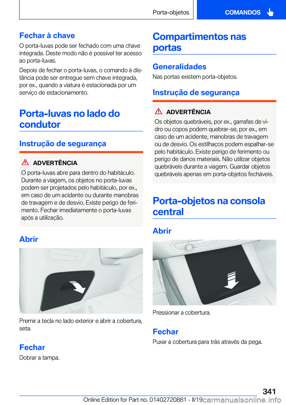 BMW X7 2019  Manual do condutor (in Portuguese) �F�e�c�h�a�r��à��c�h�a�v�e
�O��p�o�r�t�a�-�l�u�v�a�s��p�o�d�e��s�e�r��f�e�c�h�a�d�o��c�o�m��u�m�a��c�h�a�v�e
�i�n�t�e�g�r�a�d�a�.��D�e�s�t�e��m�o�d�o��n�ã�o��é��p�o�s�s�