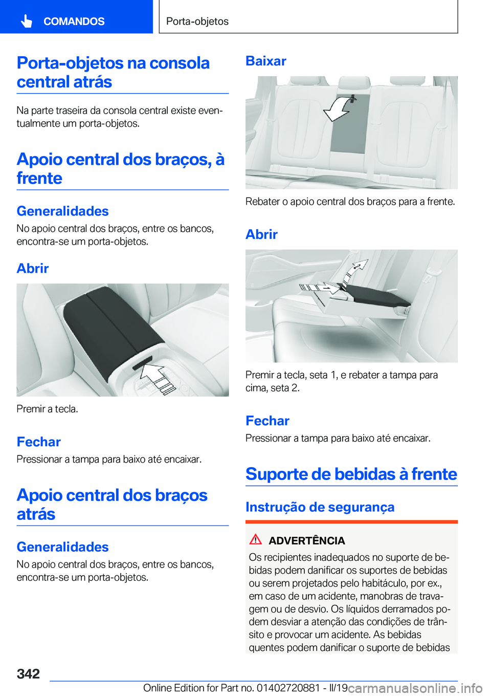 BMW X7 2019  Manual do condutor (in Portuguese) �P�o�r�t�a�-�o�b�j�e�t�o�s��n�a��c�o�n�s�o�l�a
�c�e�n�t�r�a�l��a�t�r�á�s
�N�a��p�a�r�t�e��t�r�a�s�e�i�r�a��d�a��c�o�n�s�o�l�a��c�e�n�t�r�a�l��e�x�i�s�t�e��e�v�e�nª
�t�u�a�l�m�e�n�t�e��u�