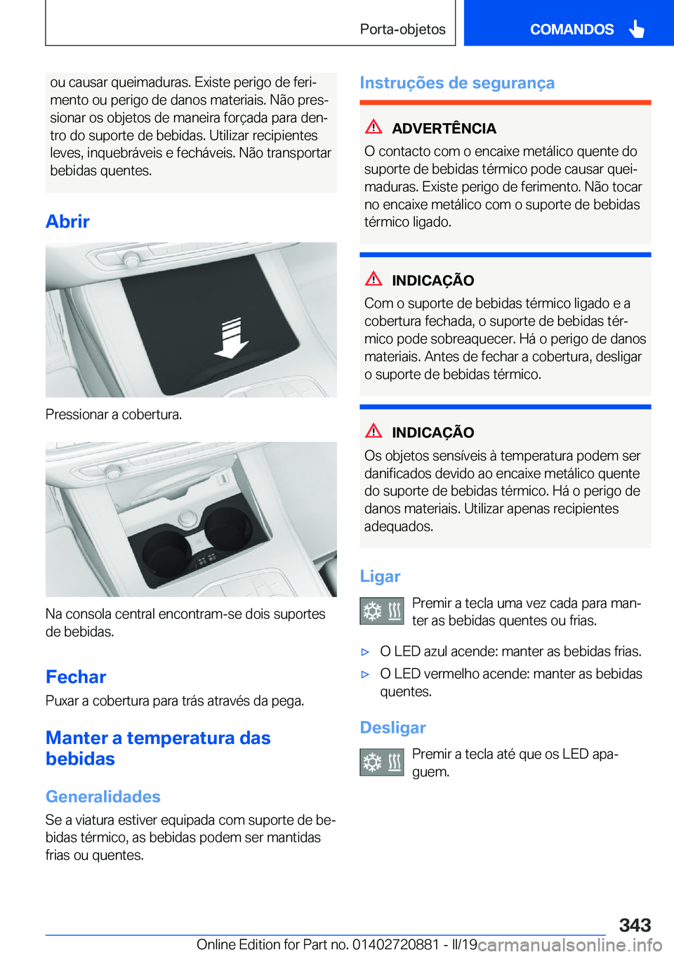 BMW X7 2019  Manual do condutor (in Portuguese) �o�u��c�a�u�s�a�r��q�u�e�i�m�a�d�u�r�a�s�.��E�x�i�s�t�e��p�e�r�i�g�o��d�e��f�e�r�iª
�m�e�n�t�o��o�u��p�e�r�i�g�o��d�e��d�a�n�o�s��m�a�t�e�r�i�a�i�s�.��N�ã�o��p�r�e�sª
�s�i�o�n�a�r��